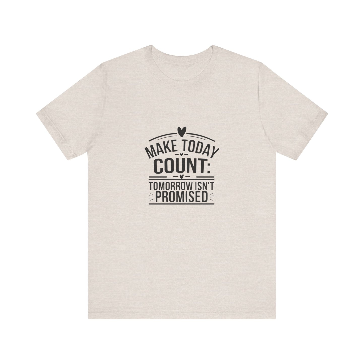 Motivational Quote T-Shirt, Make Today Count Tee, Inspirational Graphic Tee, Casual Gift, Positive Affirmation Shirt