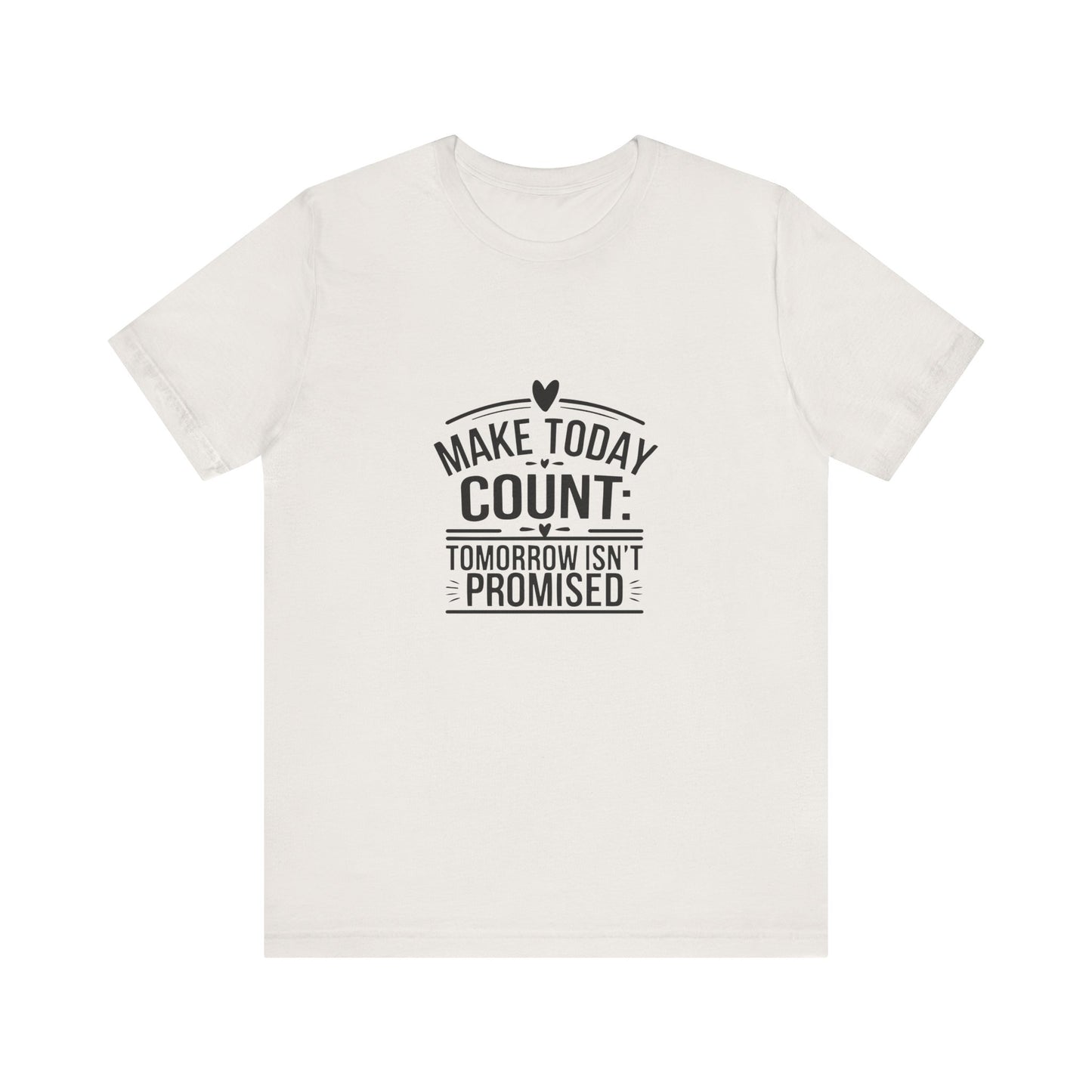 Motivational Quote T-Shirt, Make Today Count Tee, Inspirational Graphic Tee, Casual Gift, Positive Affirmation Shirt