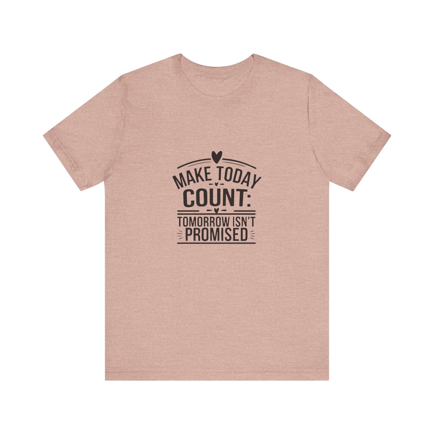 Motivational Quote T-Shirt, Make Today Count Tee, Inspirational Graphic Tee, Casual Gift, Positive Affirmation Shirt