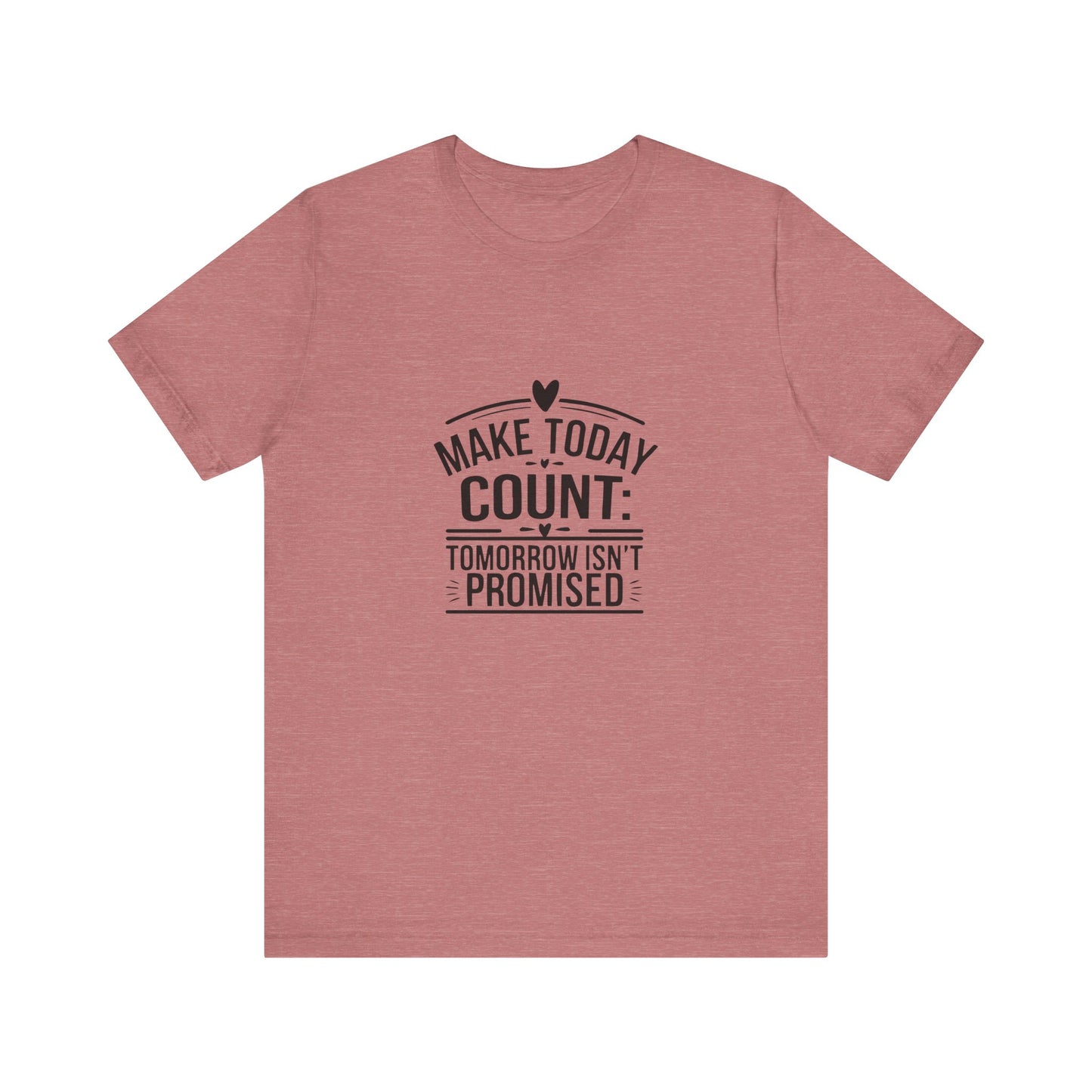 Motivational Quote T-Shirt, Make Today Count Tee, Inspirational Graphic Tee, Casual Gift, Positive Affirmation Shirt