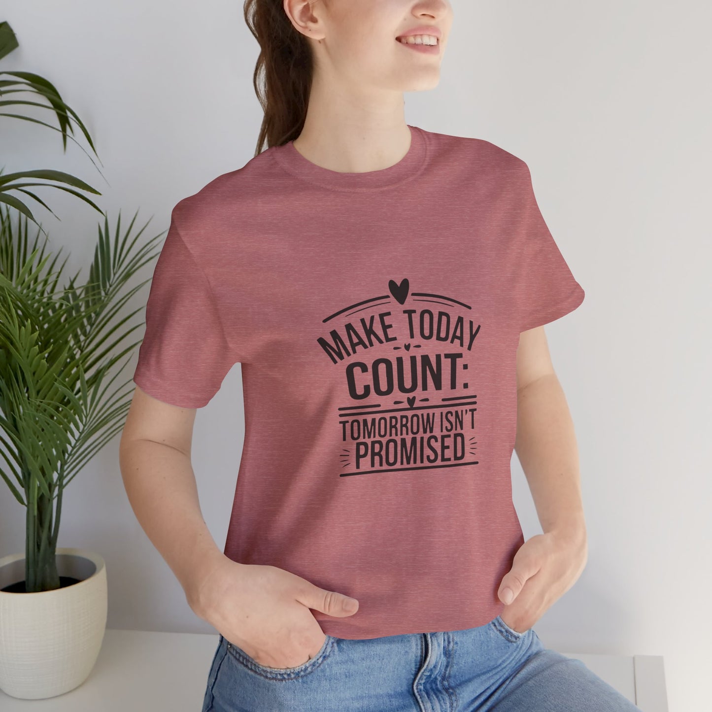 Motivational Quote T-Shirt, Make Today Count Tee, Inspirational Graphic Tee, Casual Gift, Positive Affirmation Shirt