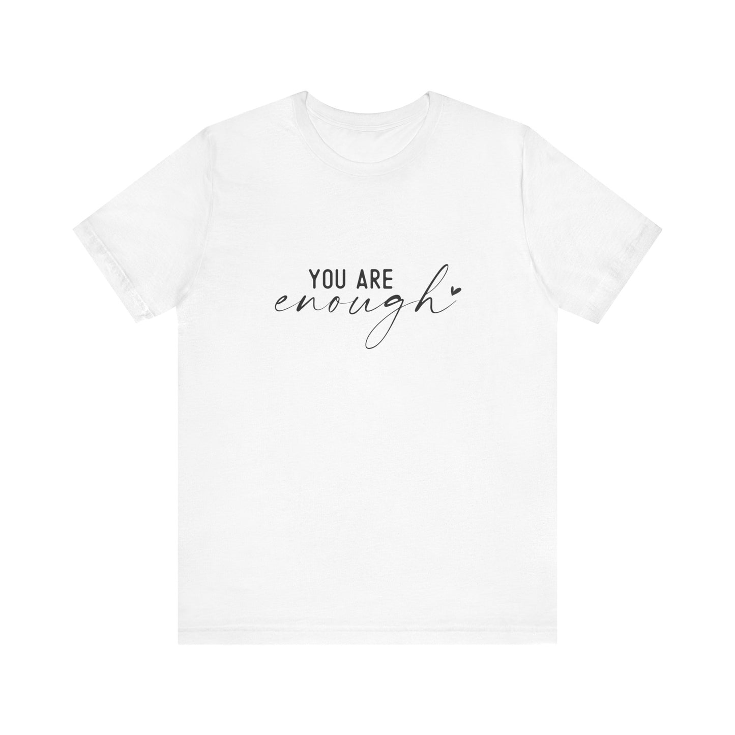 You Are Enough Tee, Motivational T-Shirt, Unisex Inspirational Top, Self-Love Apparel, Everyday Casual Wear