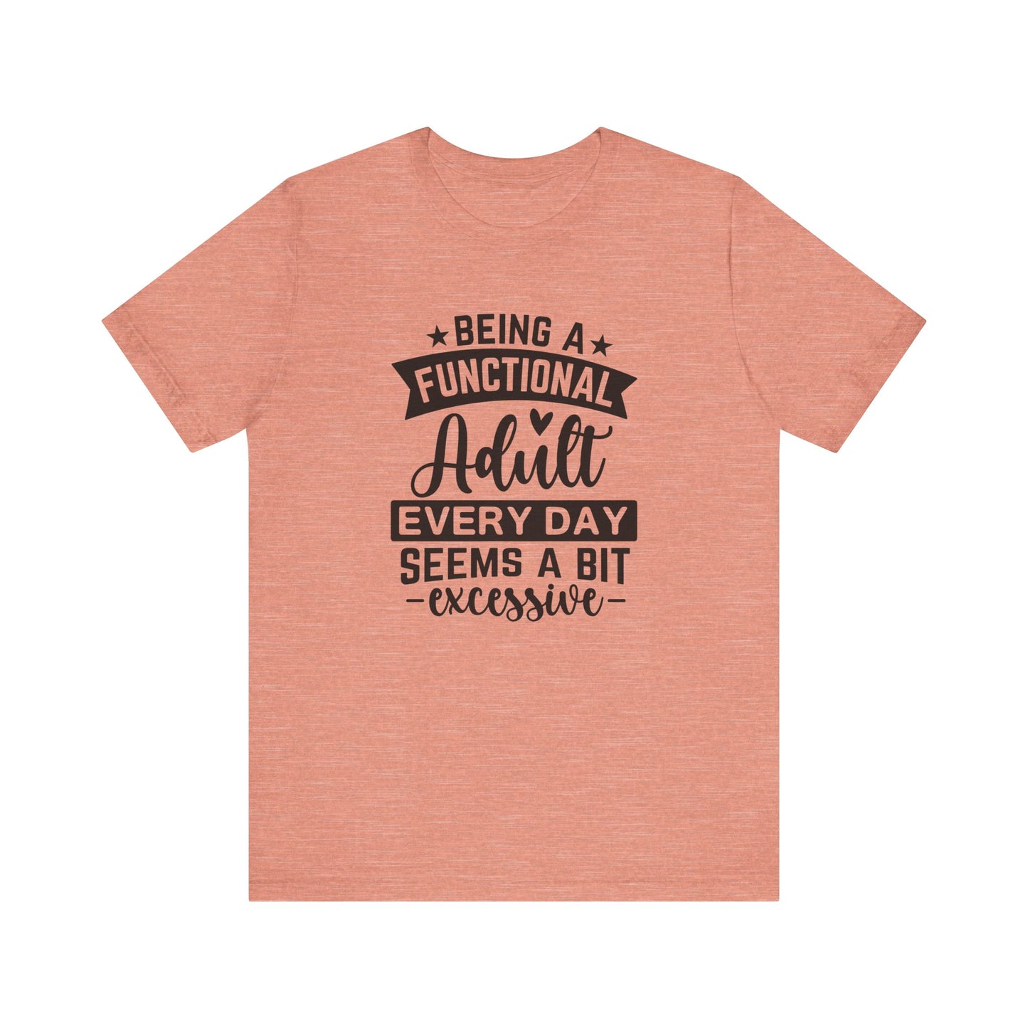 Functional Adult Quote Tee, Funny Gift for Birthdays, Relaxed Unisex Tee, Casual Everyday Wear, Humorous Gift for Adults