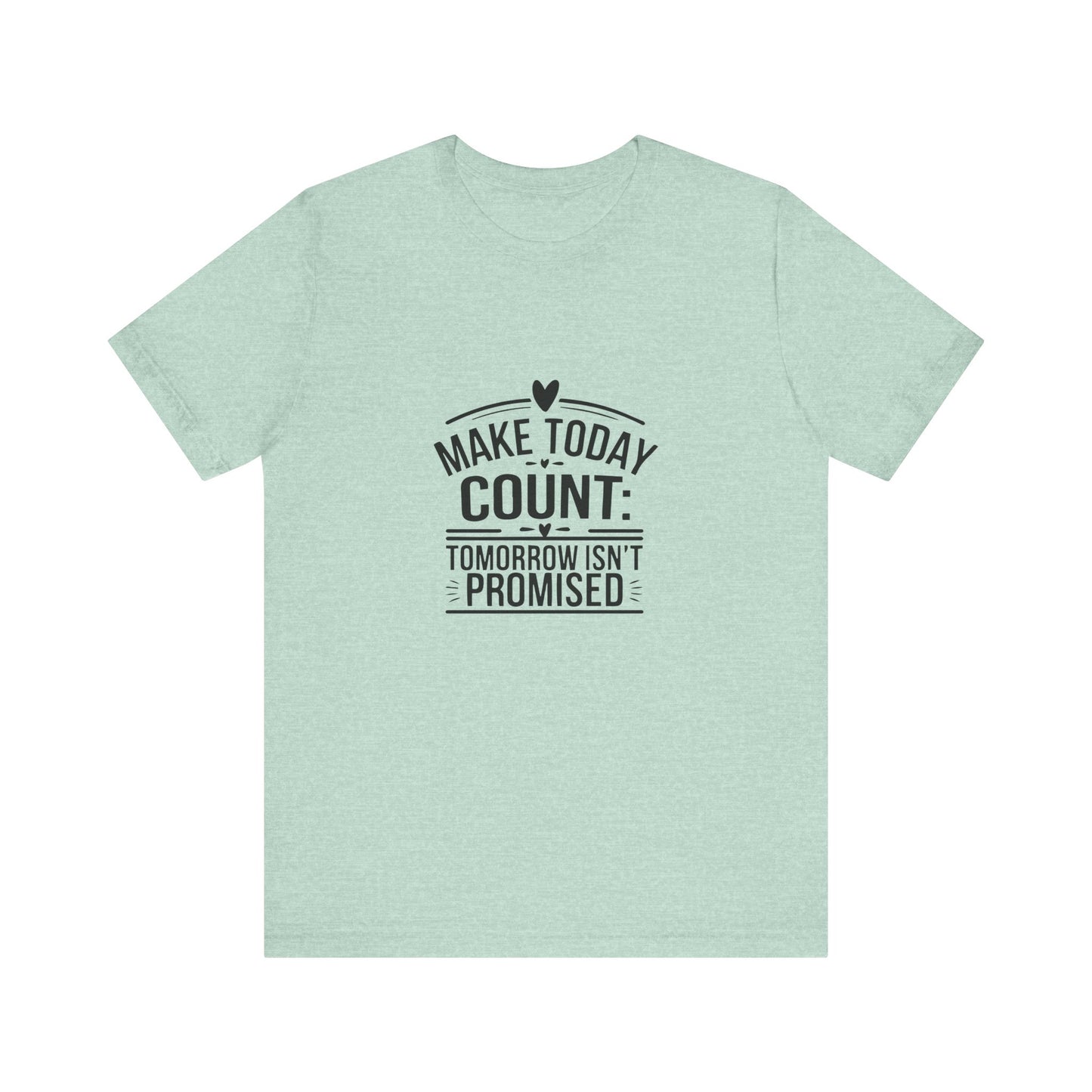 Motivational Quote T-Shirt, Make Today Count Tee, Inspirational Graphic Tee, Casual Gift, Positive Affirmation Shirt