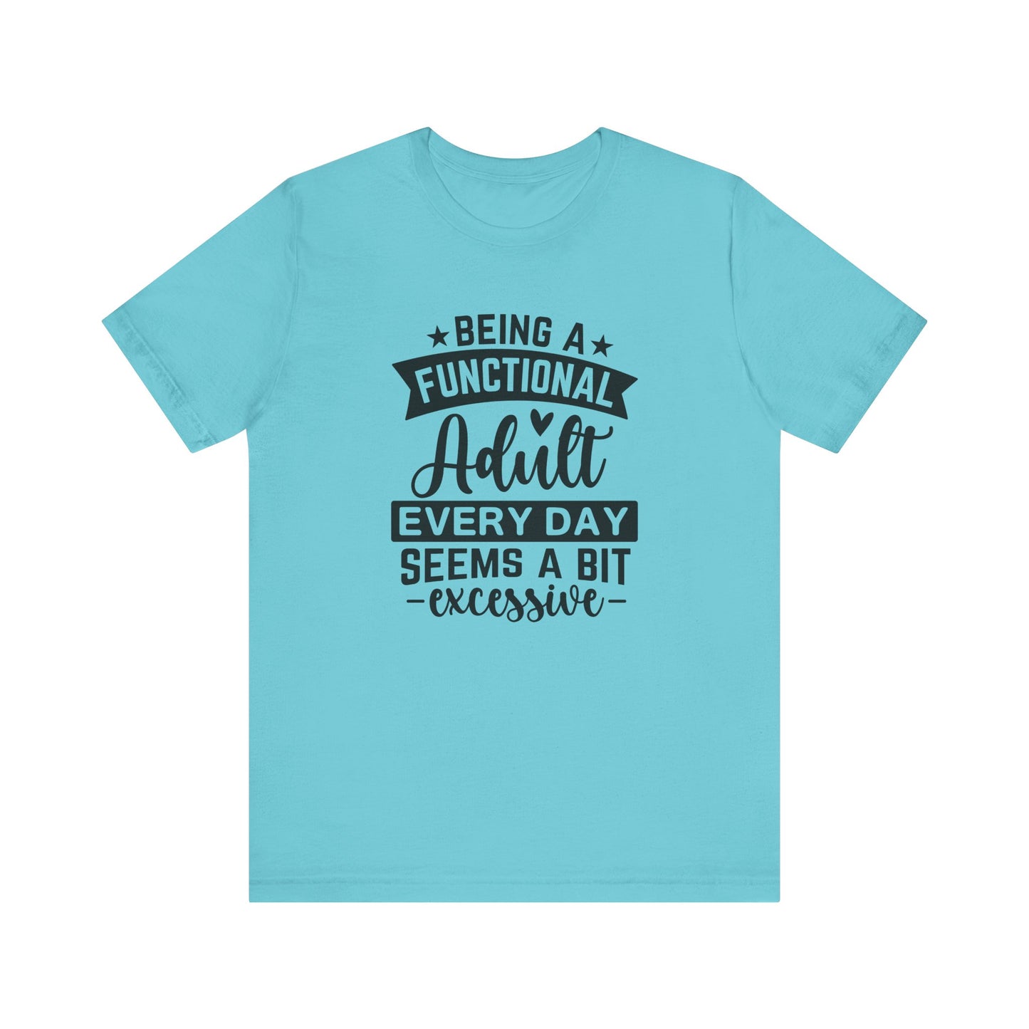 Functional Adult Quote Tee, Funny Gift for Birthdays, Relaxed Unisex Tee, Casual Everyday Wear, Humorous Gift for Adults