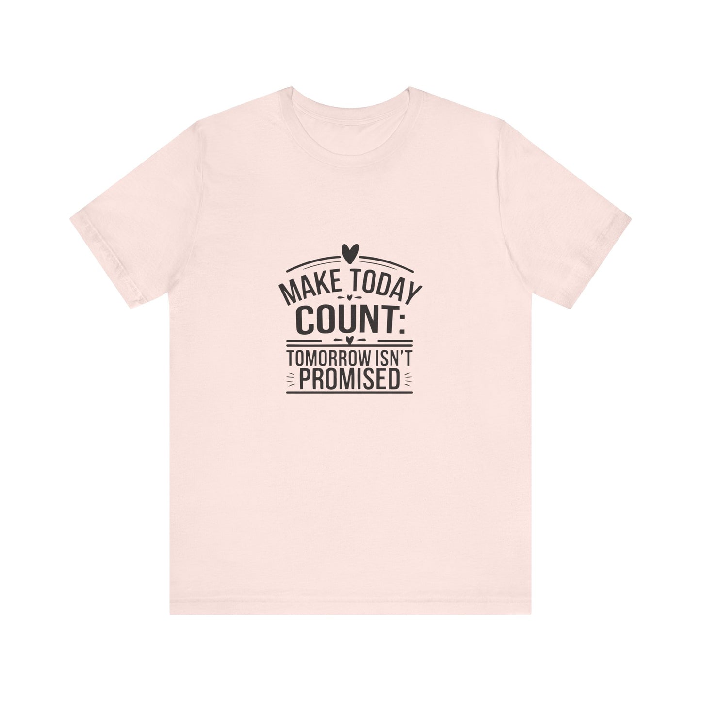 Motivational Quote T-Shirt, Make Today Count Tee, Inspirational Graphic Tee, Casual Gift, Positive Affirmation Shirt