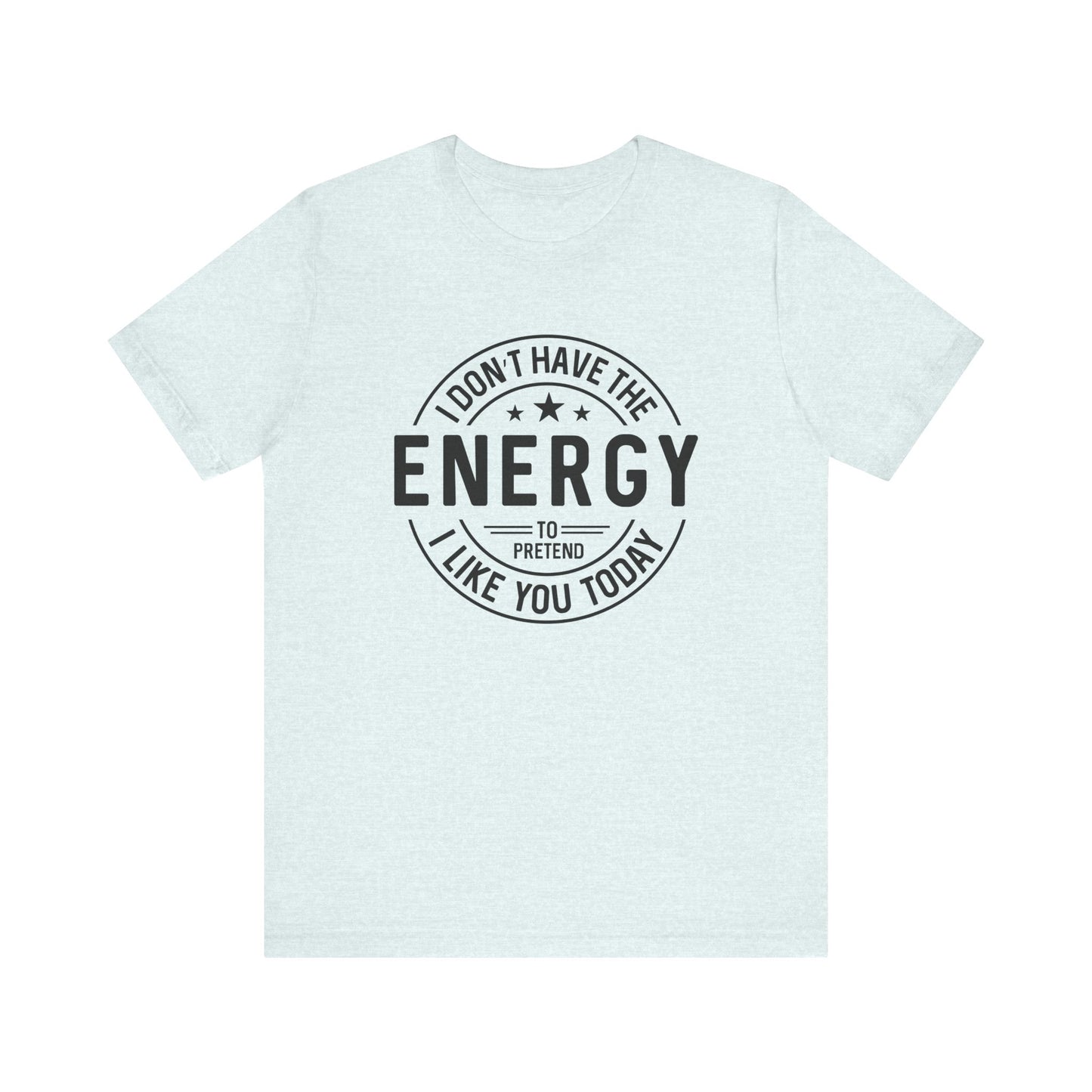 Unisex Energy Tee, Funny Graphic T-Shirt, Casual Wear, Quirky Gift, Everyday Humor, Perfect for Friends