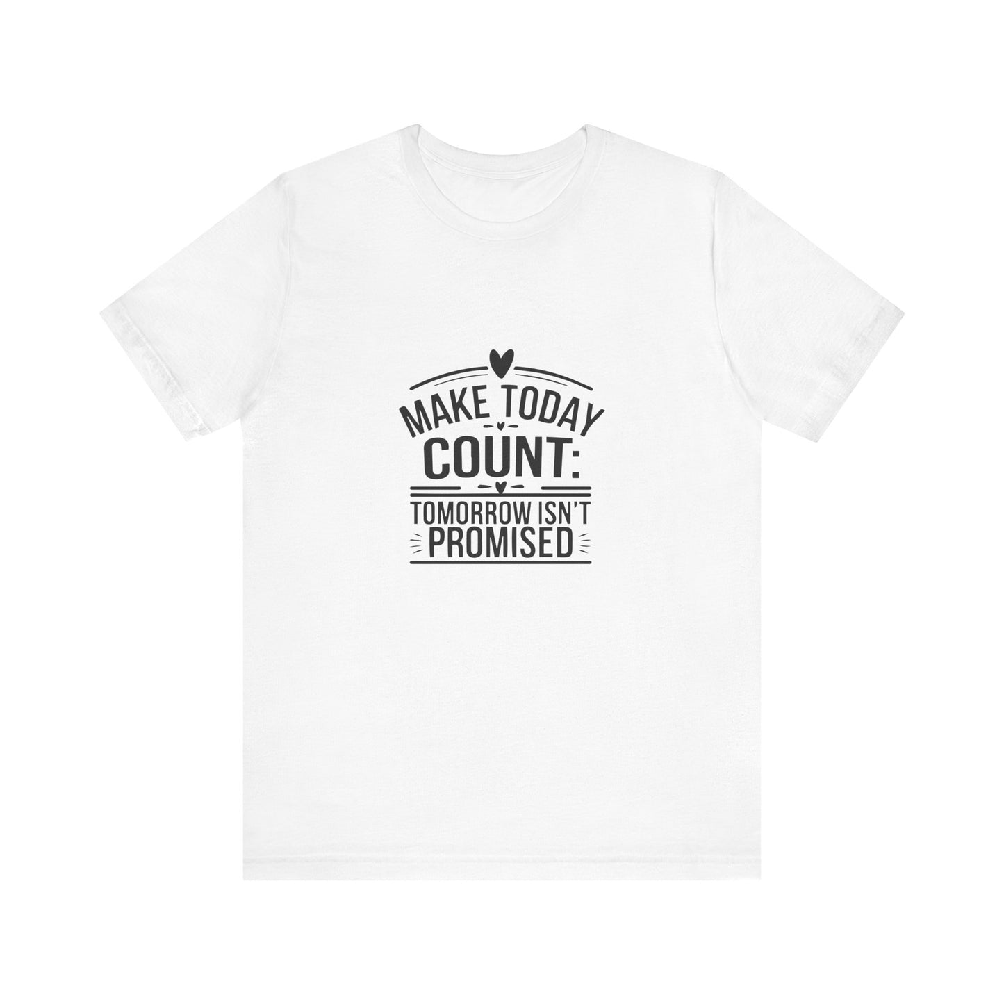 Motivational Quote T-Shirt, Make Today Count Tee, Inspirational Graphic Tee, Casual Gift, Positive Affirmation Shirt