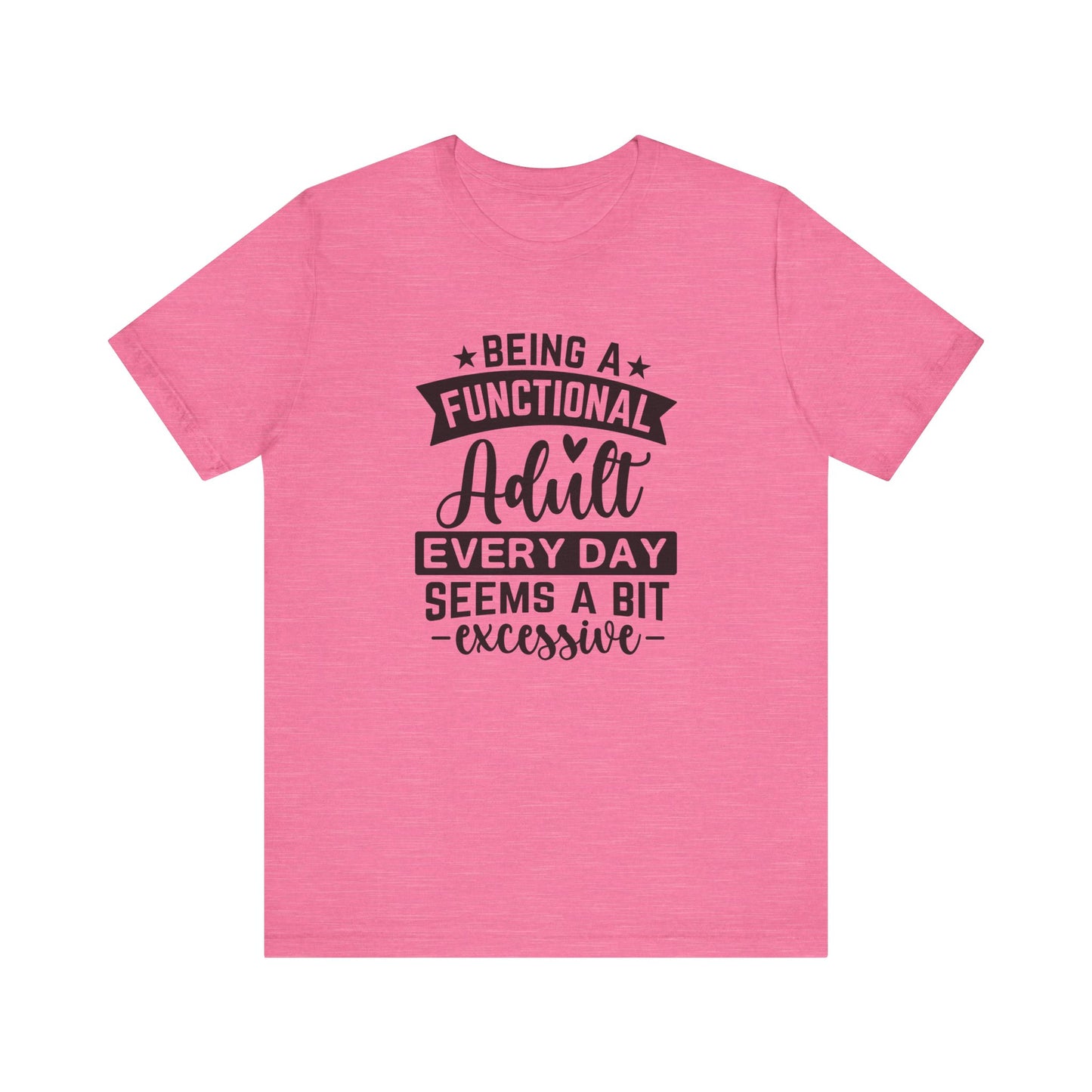 Functional Adult Quote Tee, Funny Gift for Birthdays, Relaxed Unisex Tee, Casual Everyday Wear, Humorous Gift for Adults