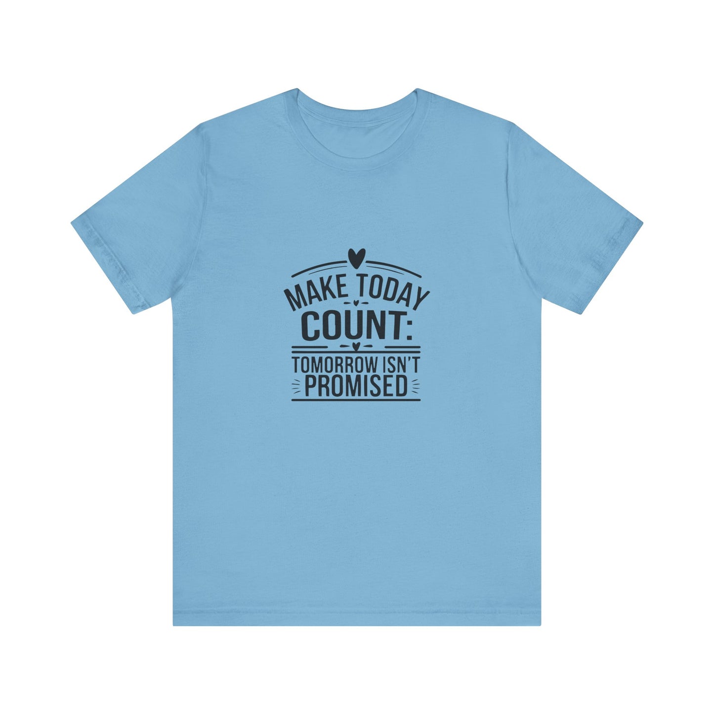 Motivational Quote T-Shirt, Make Today Count Tee, Inspirational Graphic Tee, Casual Gift, Positive Affirmation Shirt
