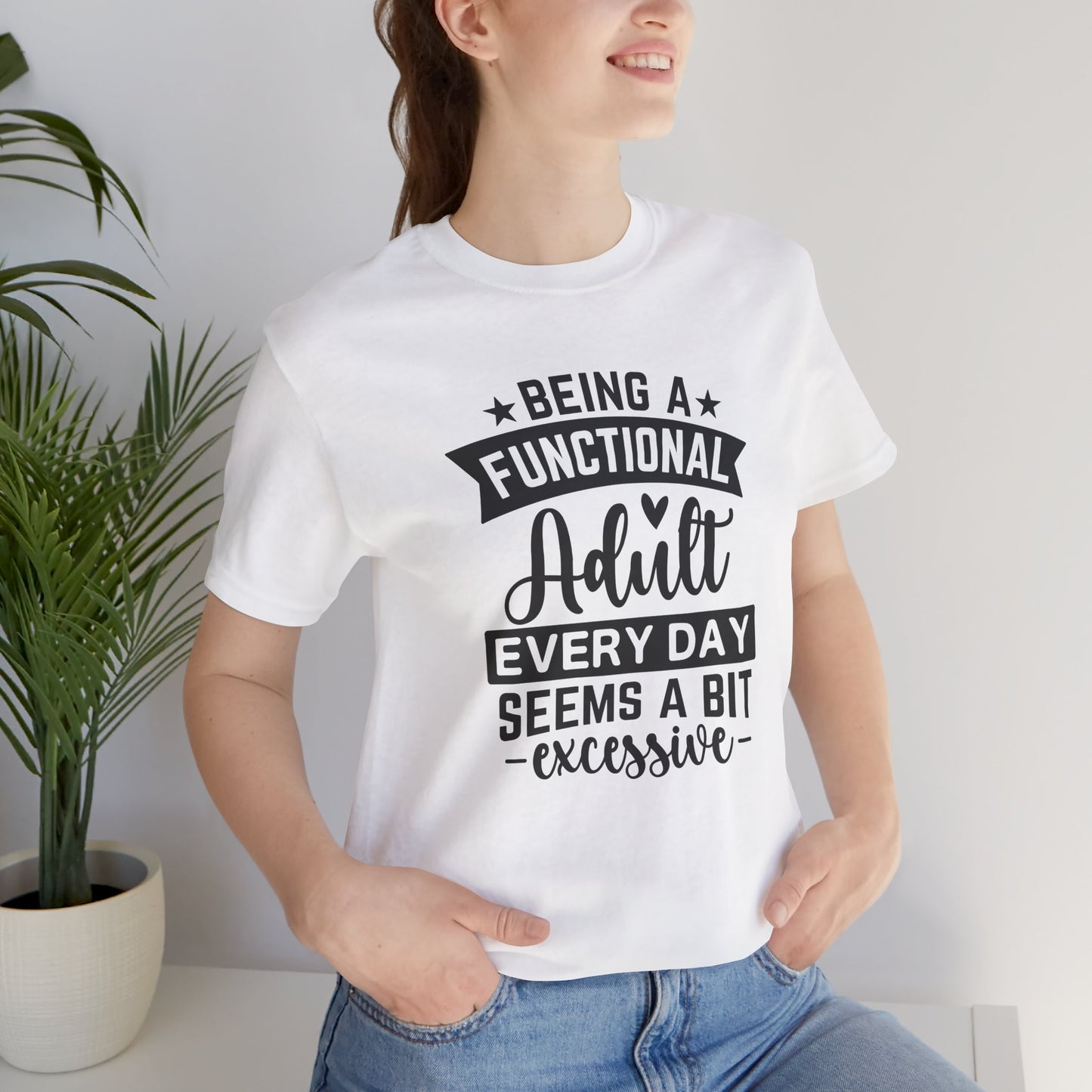 Functional Adult Quote Tee, Funny Gift for Birthdays, Relaxed Unisex Tee, Casual Everyday Wear, Humorous Gift for Adults