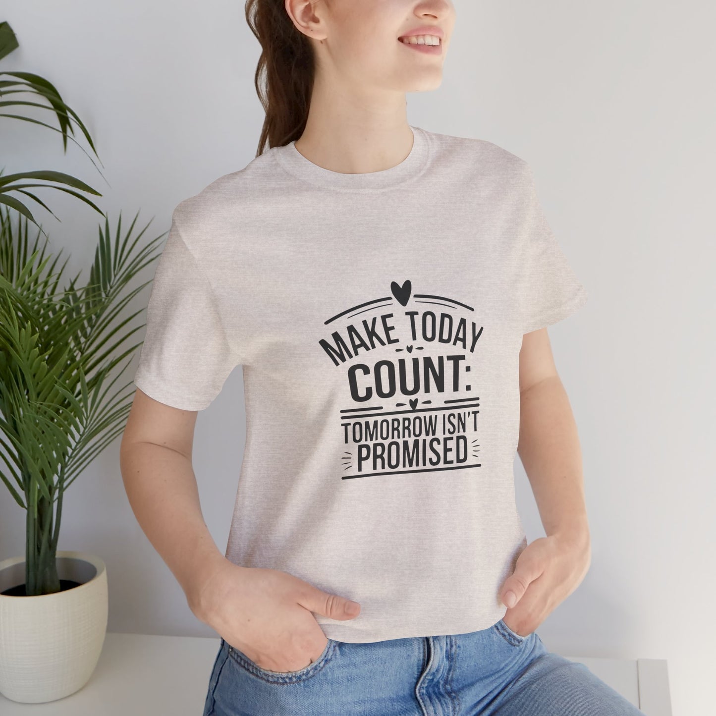 Motivational Quote T-Shirt, Make Today Count Tee, Inspirational Graphic Tee, Casual Gift, Positive Affirmation Shirt