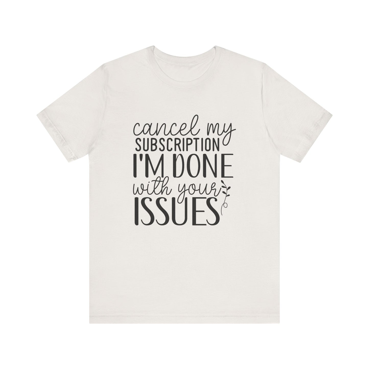 Funny Subscription Cancellation Tee, Humor Shirt, Gift for Friends, Quirky Graphic Shirt, Casual Wear, Sarcastic Tee