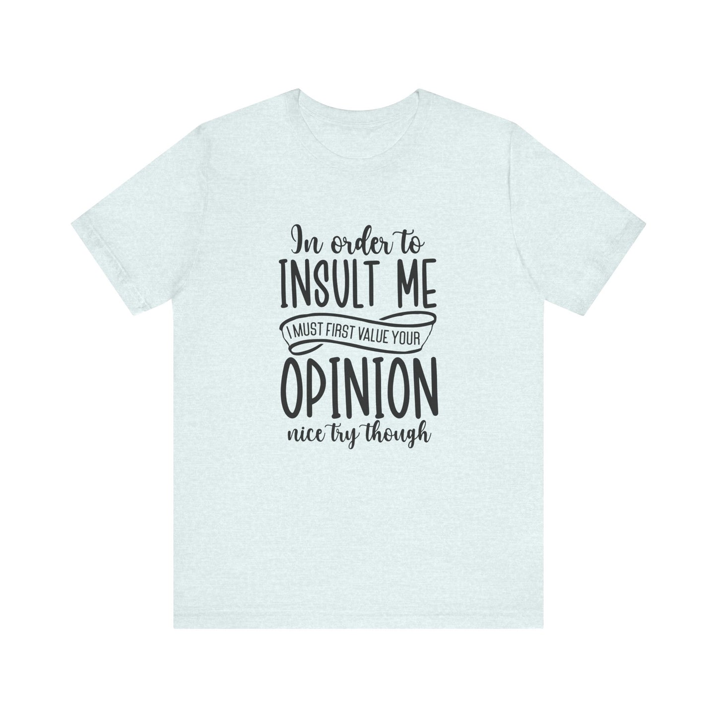 Funny Quote Unisex Tee: "In Order to Insult Me..." - Casual Humor Shirt for Friends, Gifts, Birthdays, Everyday Wear, Online Shopping, [...]