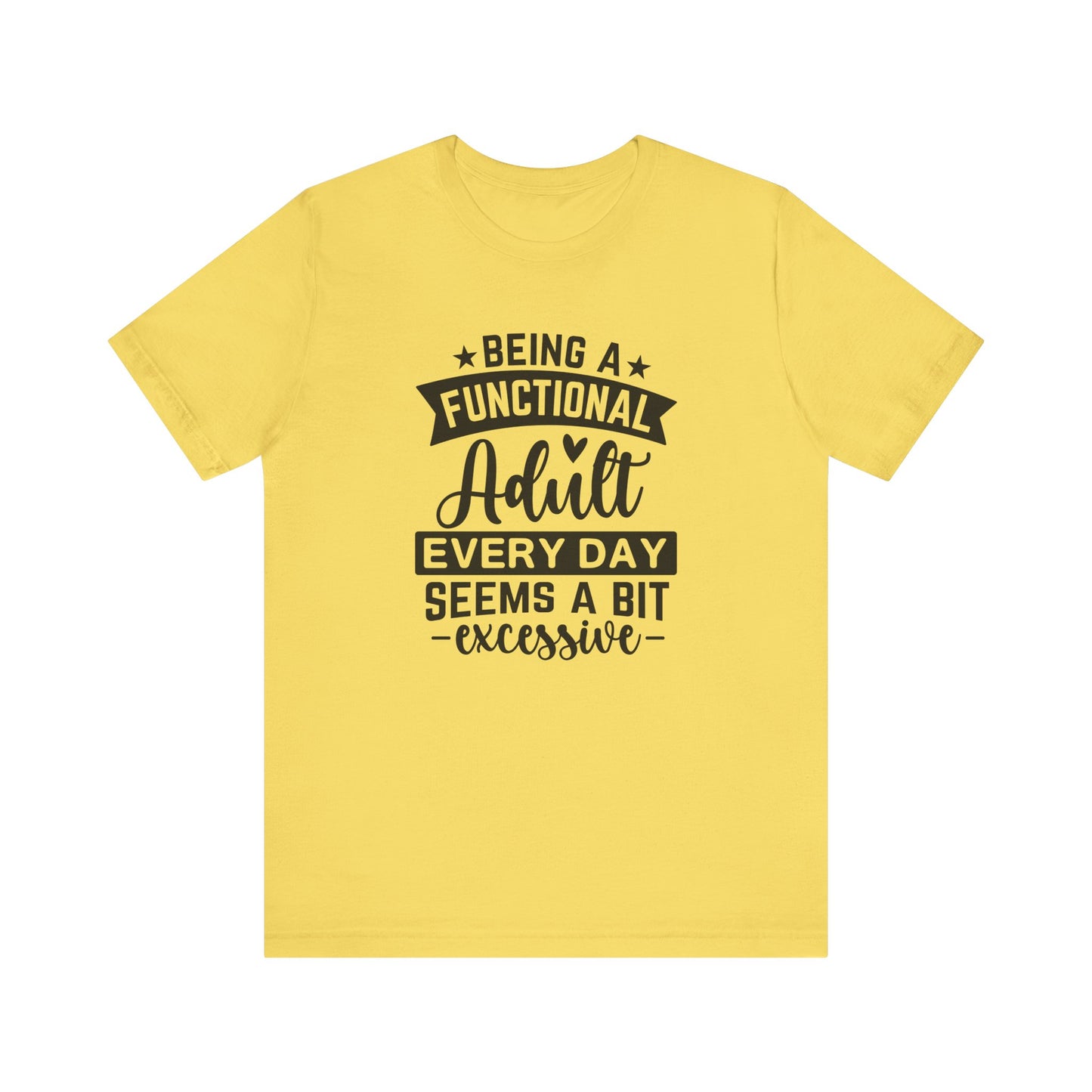 Functional Adult Quote Tee, Funny Gift for Birthdays, Relaxed Unisex Tee, Casual Everyday Wear, Humorous Gift for Adults