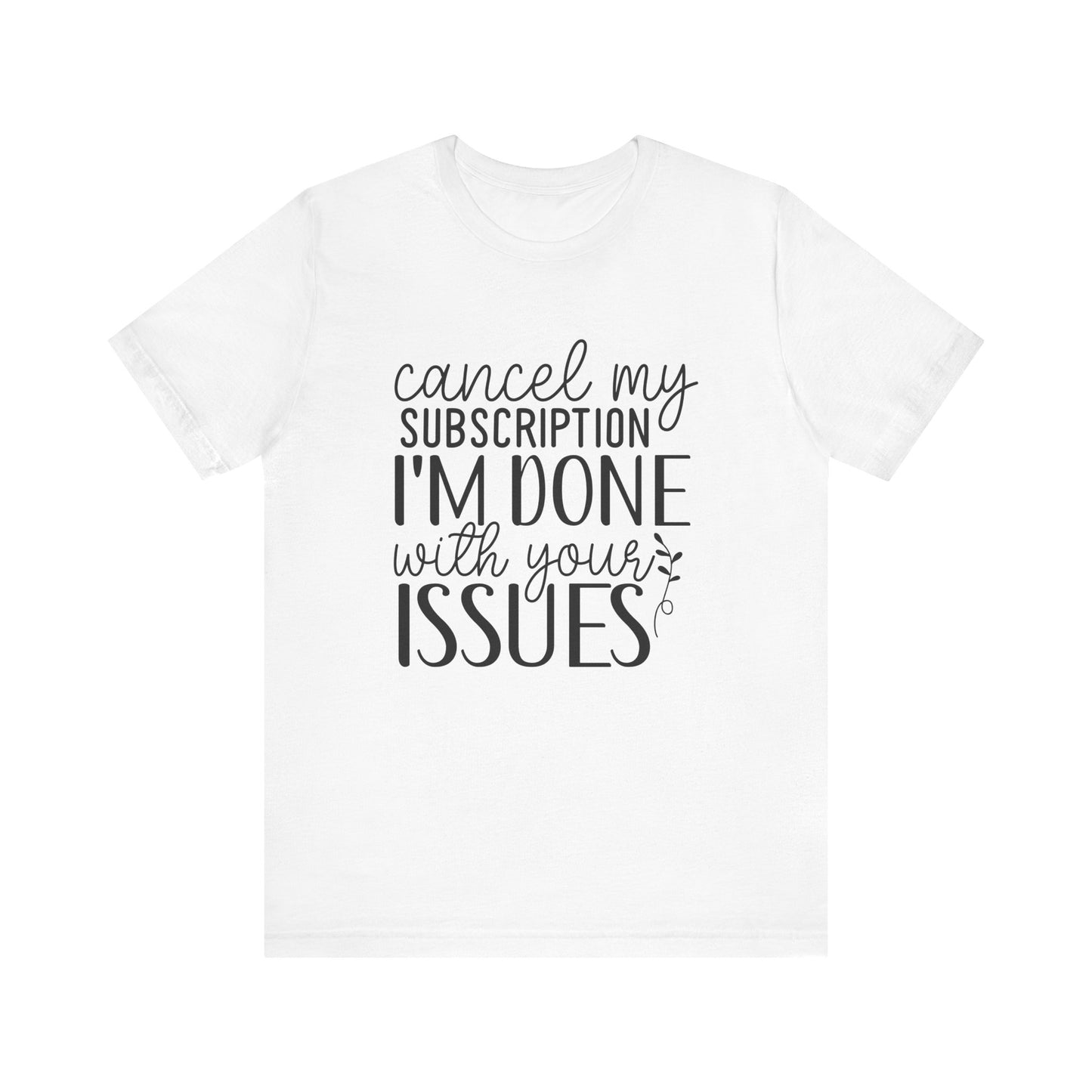 Funny Subscription Cancellation Tee, Humor Shirt, Gift for Friends, Quirky Graphic Shirt, Casual Wear, Sarcastic Tee