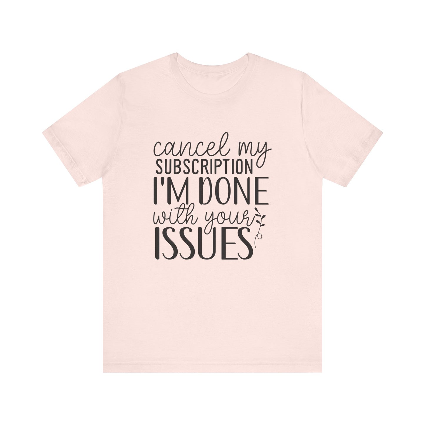 Funny Subscription Cancellation Tee, Humor Shirt, Gift for Friends, Quirky Graphic Shirt, Casual Wear, Sarcastic Tee