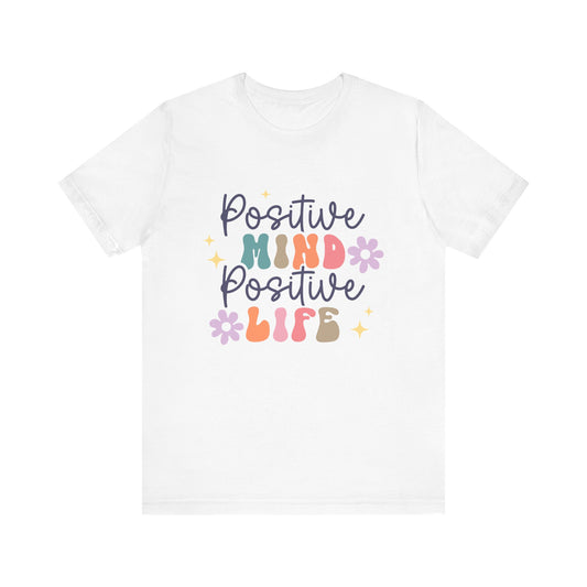 Positive Mind Positive Life Tee, Motivational T-Shirt, Casual Wear, Gift Idea, Self-Care Apparel, Positive Vibes