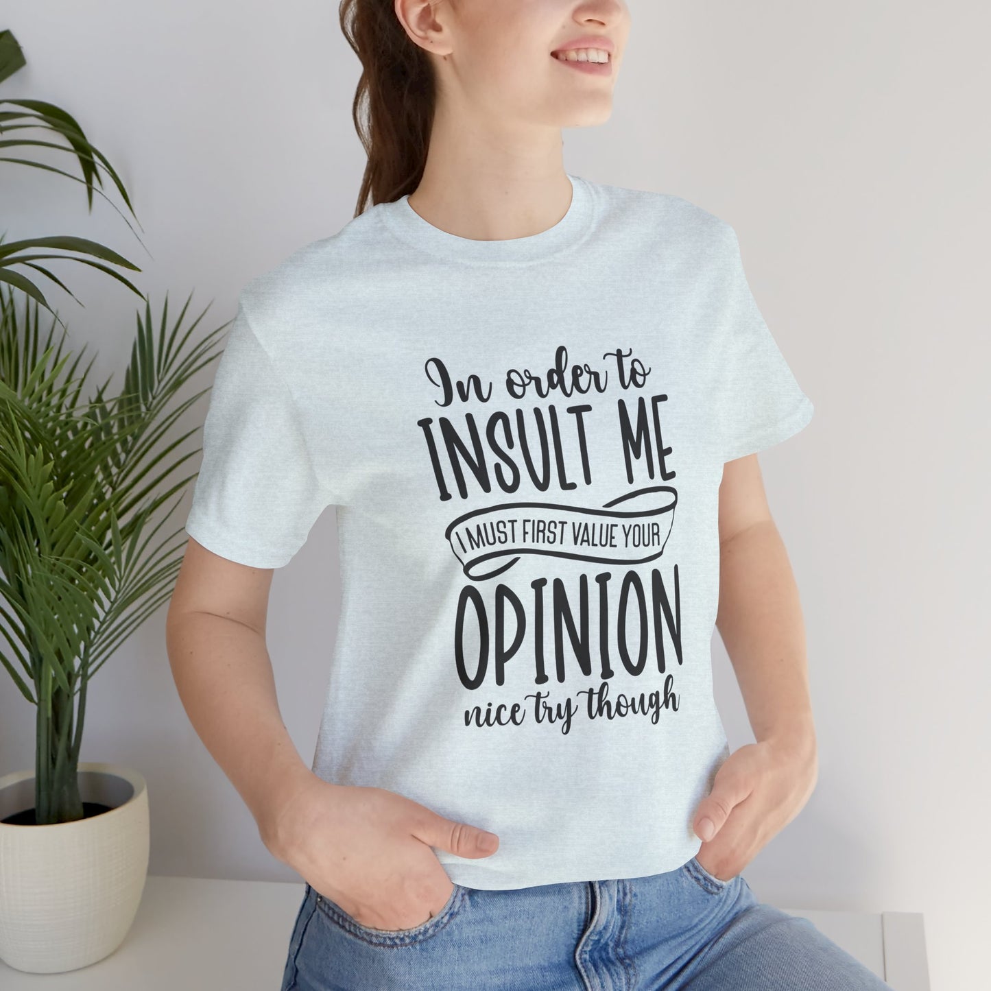 Funny Quote Unisex Tee: "In Order to Insult Me..." - Casual Humor Shirt for Friends, Gifts, Birthdays, Everyday Wear, Online Shopping, [...]