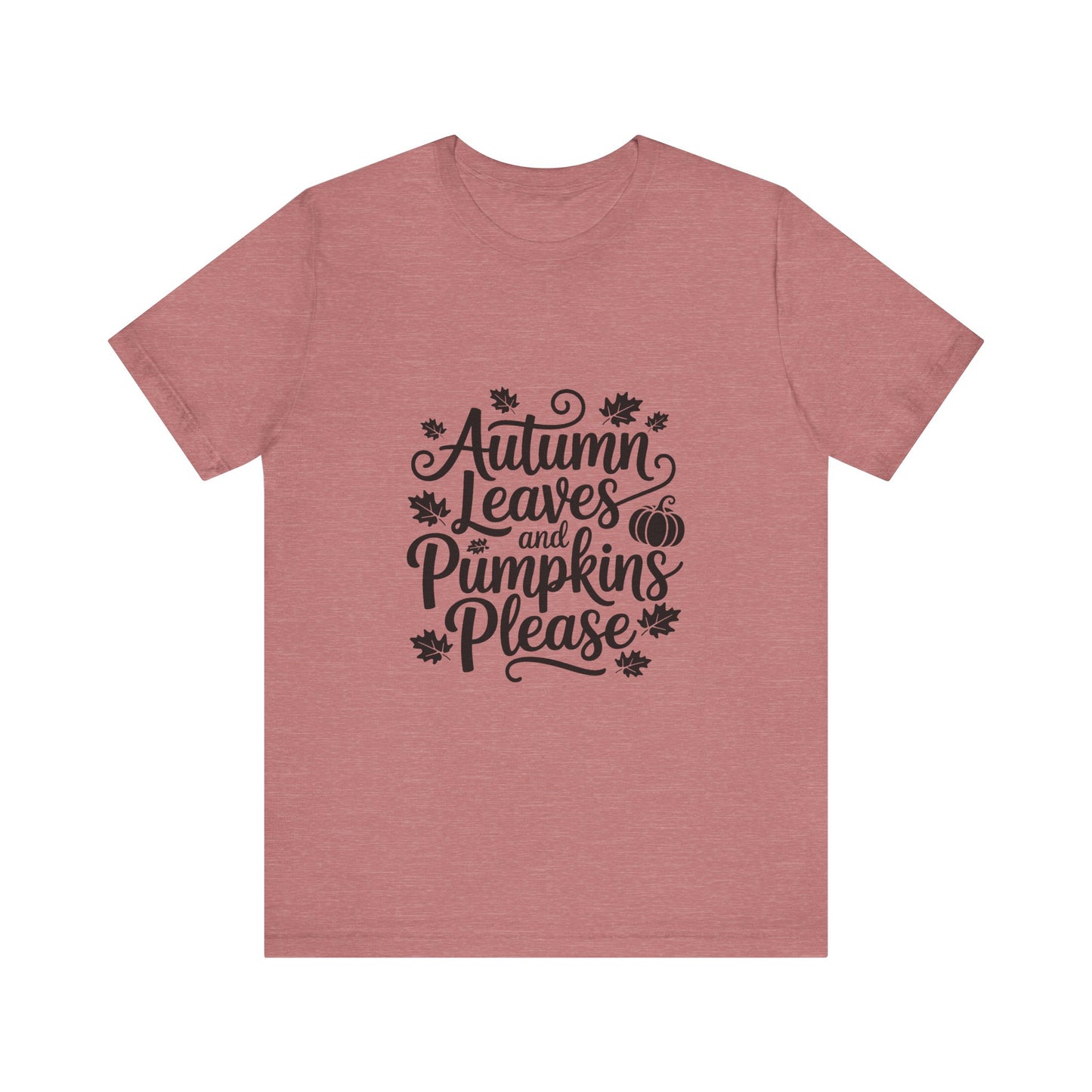 Autumn Leaves & Pumpkins Please Tee, Fall T-Shirt, Halloween Shirt, Thanksgiving Apparel, Seasonal Outfit, Autumn Fashion