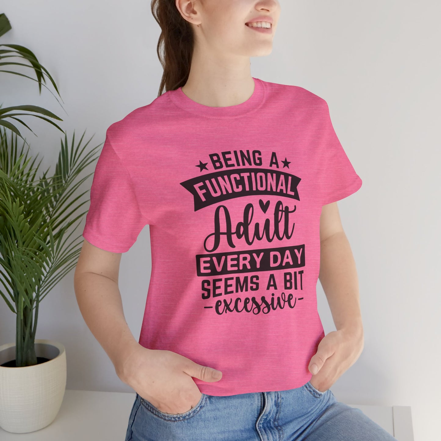 Functional Adult Quote Tee, Funny Gift for Birthdays, Relaxed Unisex Tee, Casual Everyday Wear, Humorous Gift for Adults