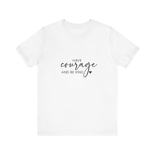 Courage & Kindness Tee, Inspirational T-Shirt, Motivational Gift, Unisex Casual Wear, Encouragement Shirt, Gift for Friends