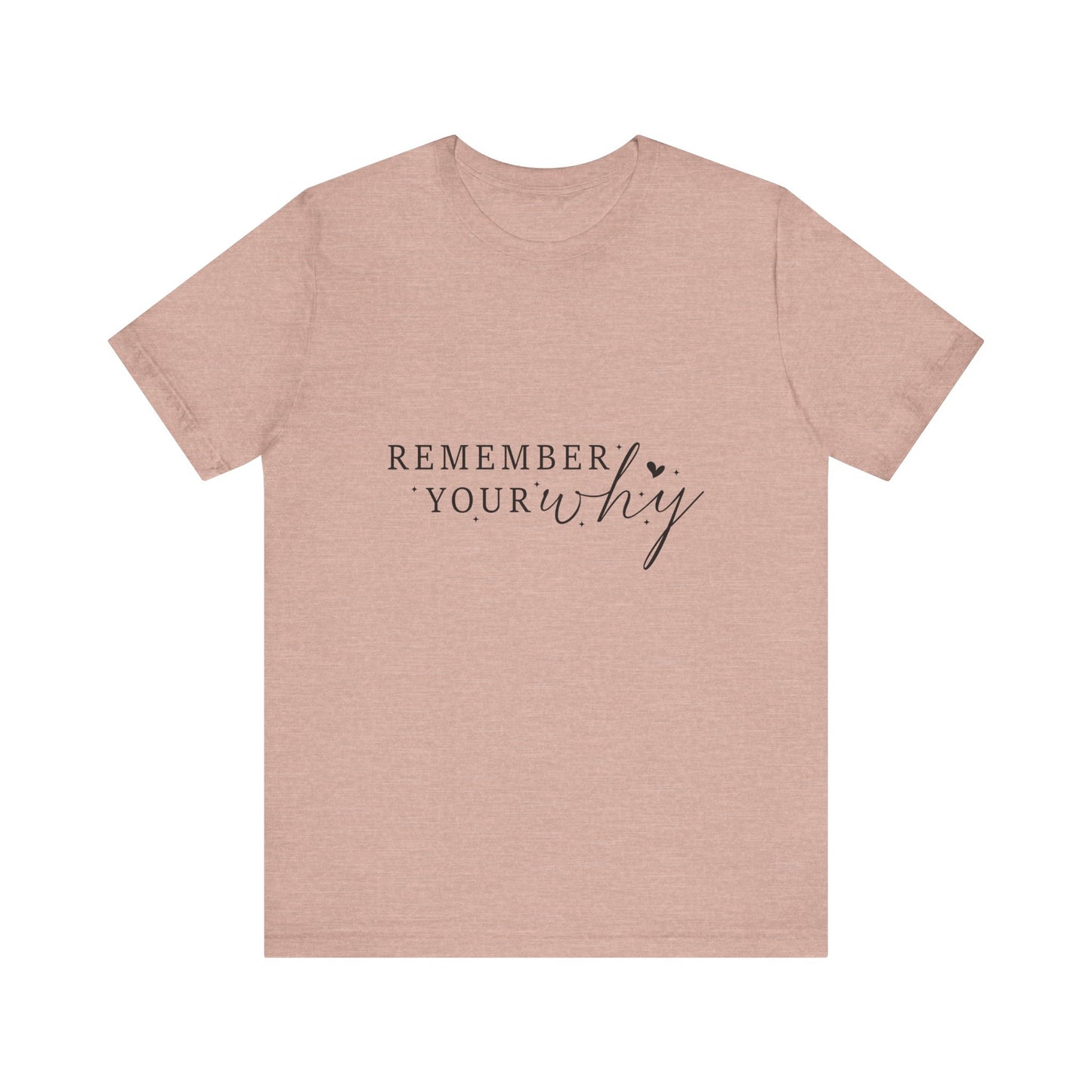 Motivational Quote Tee, Remember Your Why Tee, Unisex Inspirational T-Shirt, Gift for Friends, Casual Wear, Empowerment Clothing