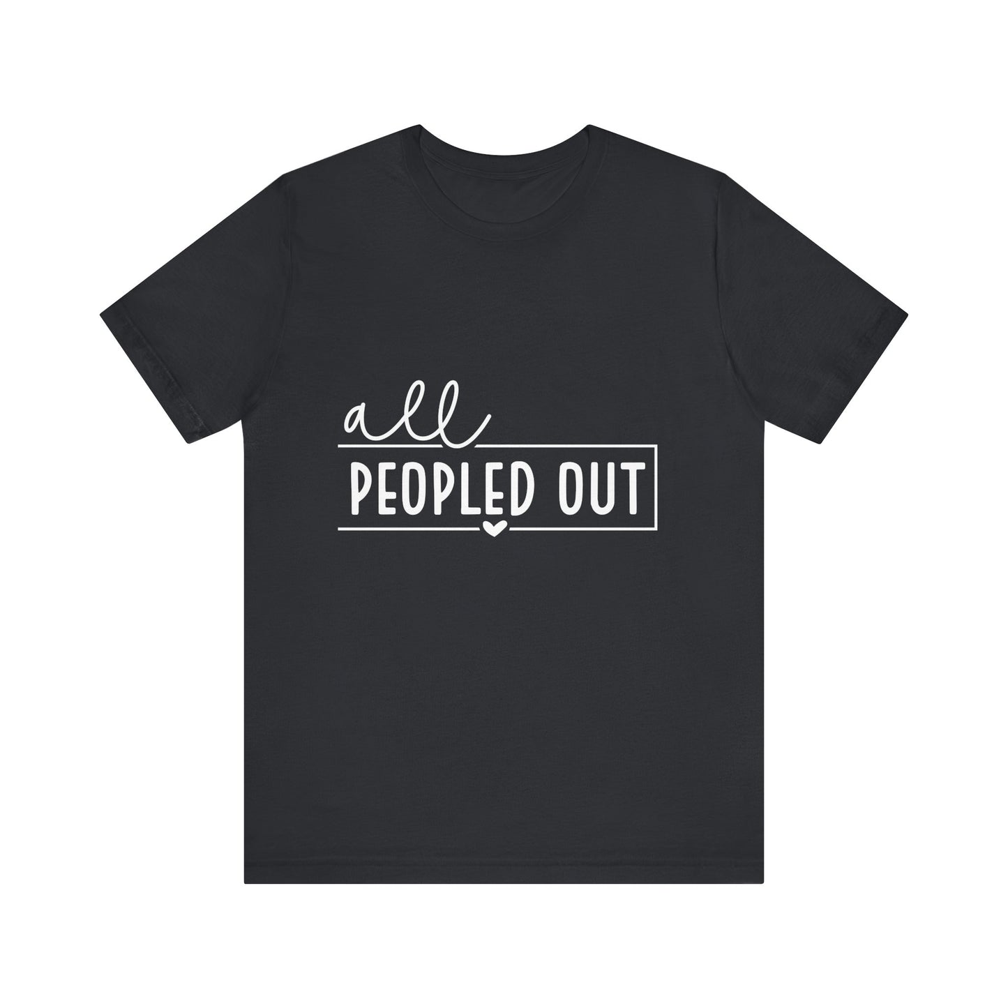 Unisex Short Sleeve Tee - "All Peopled Out" - Funny Casual Shirt, Gift for Introverts, Relaxed Style, Everyday Wear, Cozy Vibes