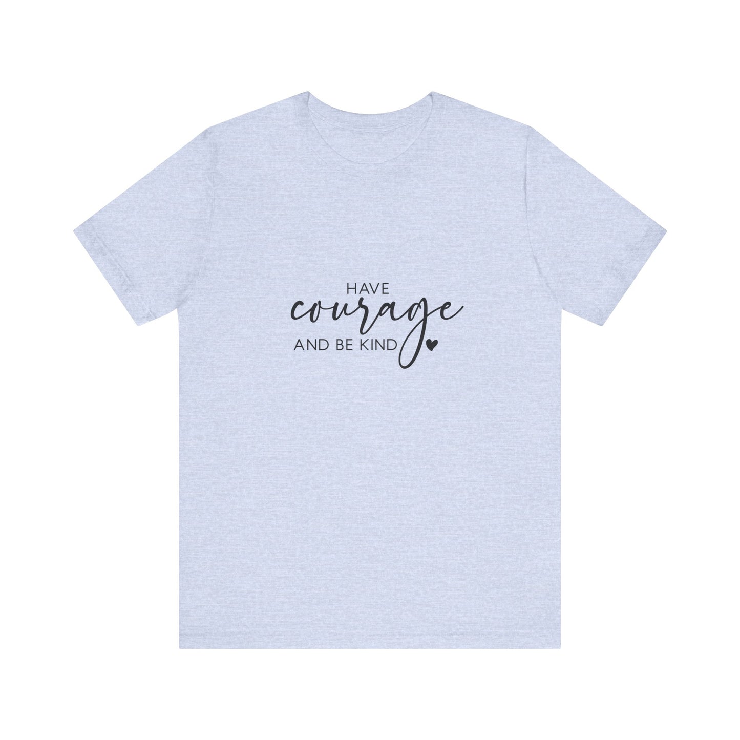 Courage & Kindness Tee, Inspirational T-Shirt, Motivational Gift, Unisex Casual Wear, Encouragement Shirt, Gift for Friends