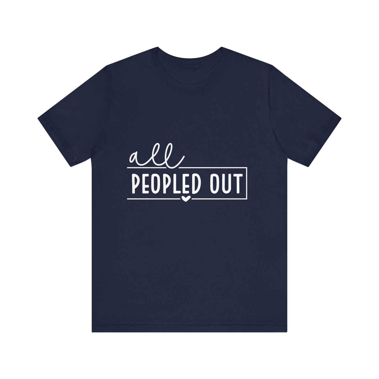 Unisex Short Sleeve Tee - "All Peopled Out" - Funny Casual Shirt, Gift for Introverts, Relaxed Style, Everyday Wear, Cozy Vibes