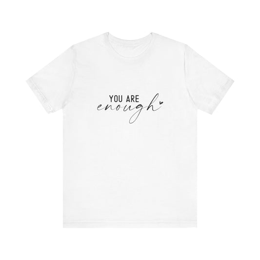 You Are Enough Tee, Motivational T-Shirt, Unisex Inspirational Top, Self-Love Apparel, Everyday Casual Wear
