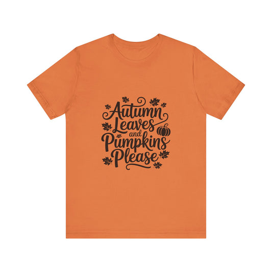 Autumn Leaves & Pumpkins Please Tee, Fall T-Shirt, Halloween Shirt, Thanksgiving Apparel, Seasonal Outfit, Autumn Fashion
