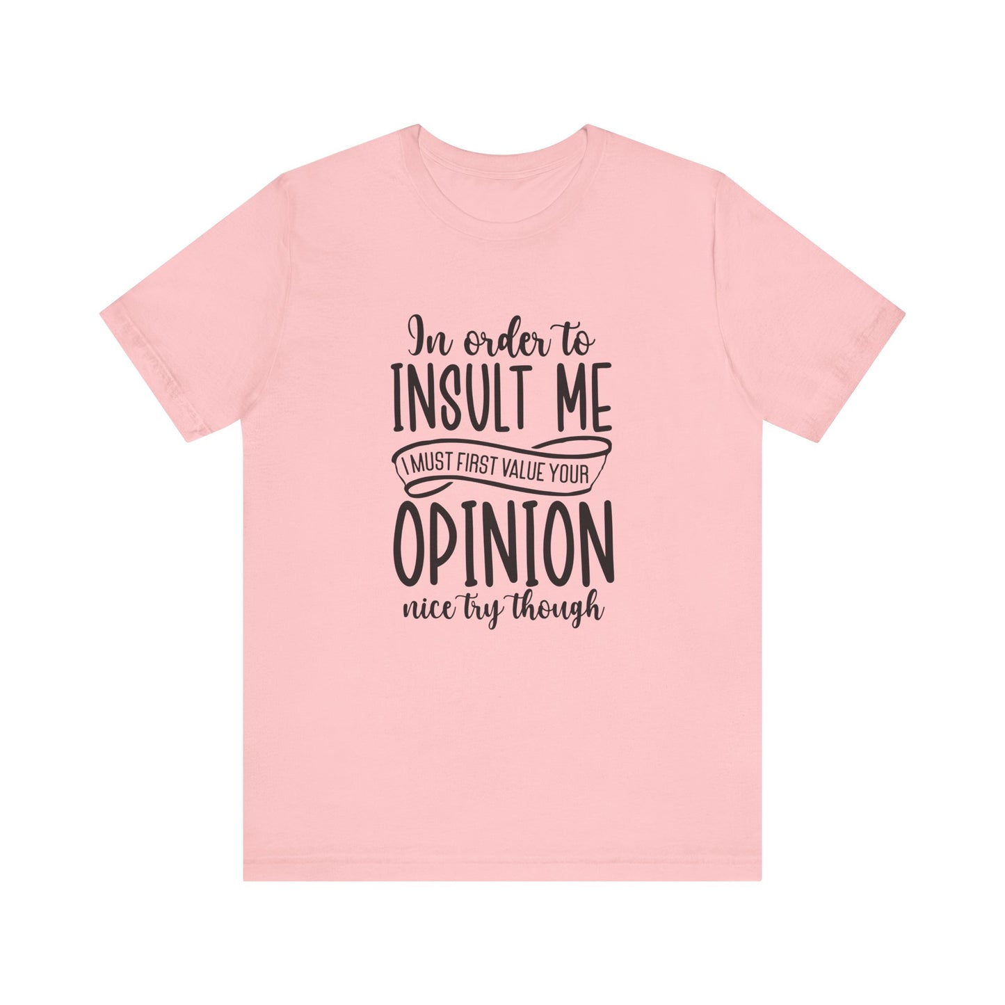 Funny Quote Unisex Tee: "In Order to Insult Me..." - Casual Humor Shirt for Friends, Gifts, Birthdays, Everyday Wear, Online Shopping, [...]