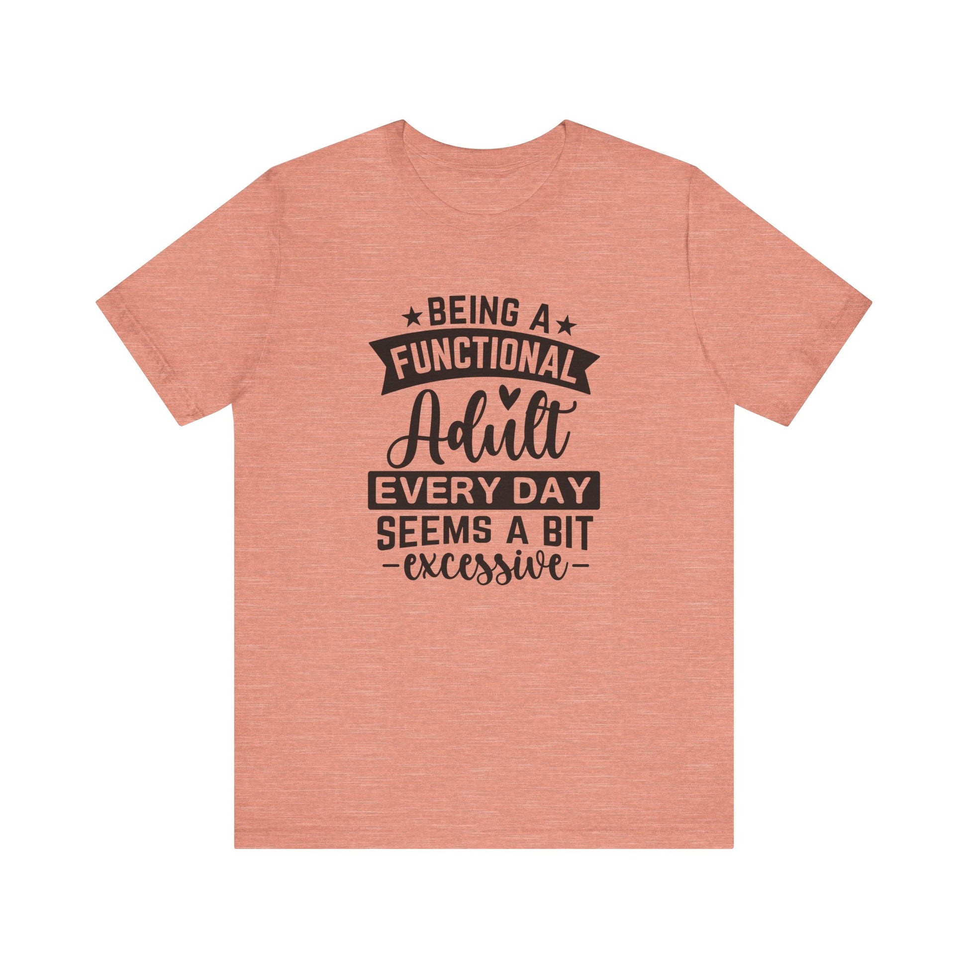 Functional Adult Quote Tee, Funny Gift for Birthdays, Relaxed Unisex Tee, Casual Everyday Wear, Humorous Gift for Adults - Harmonyandsage