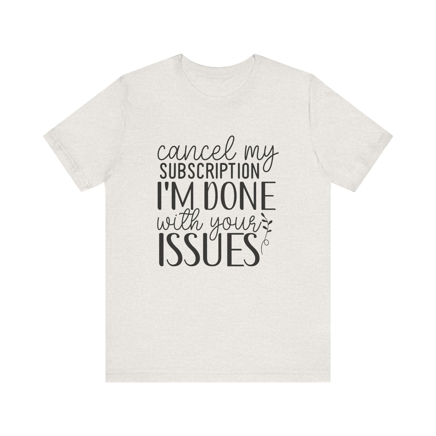 Funny Subscription Cancellation Tee, Humor Shirt, Gift for Friends, Quirky Graphic Shirt, Casual Wear, Sarcastic Tee