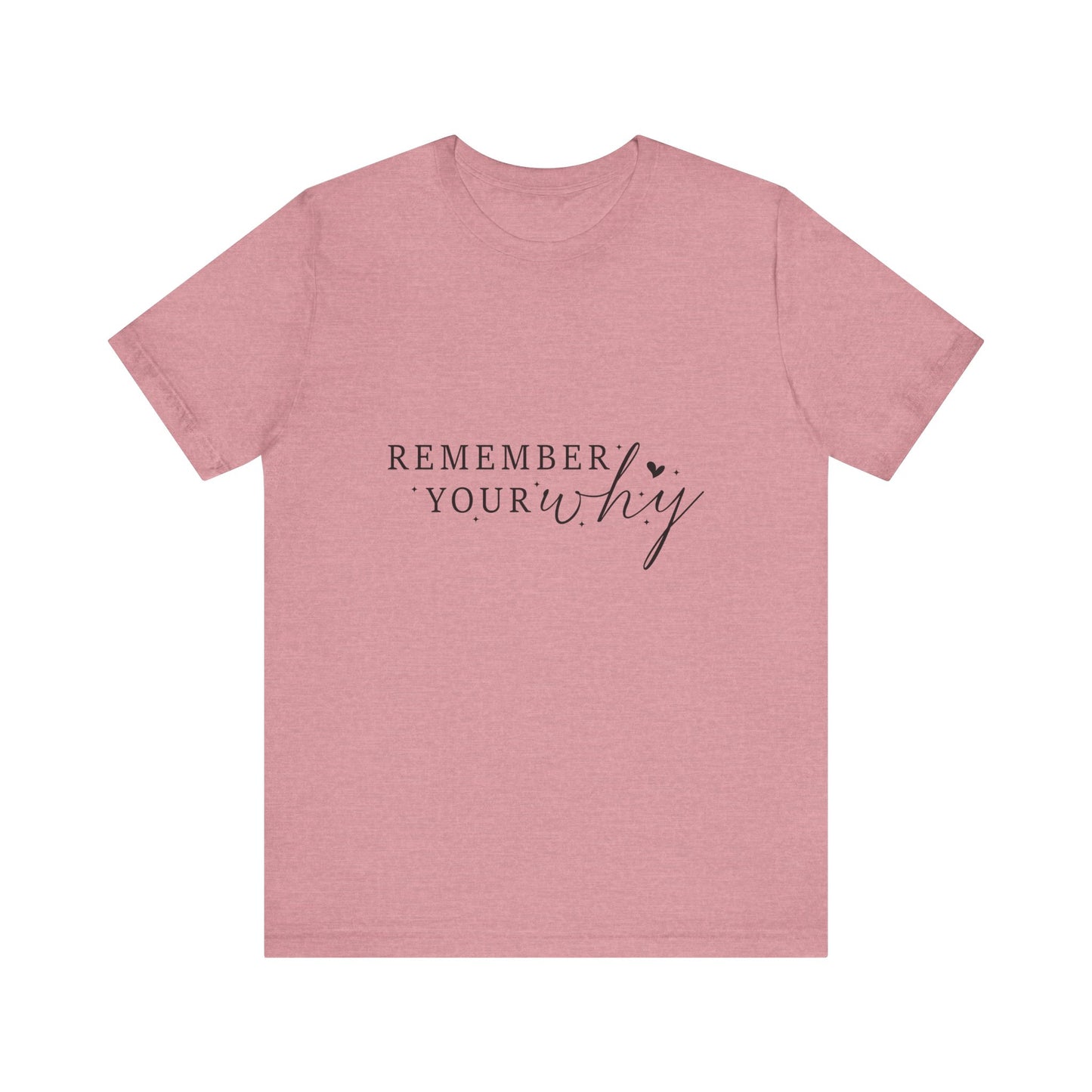 Motivational Quote Tee, Remember Your Why Tee, Unisex Inspirational T-Shirt, Gift for Friends, Casual Wear, Empowerment Clothing