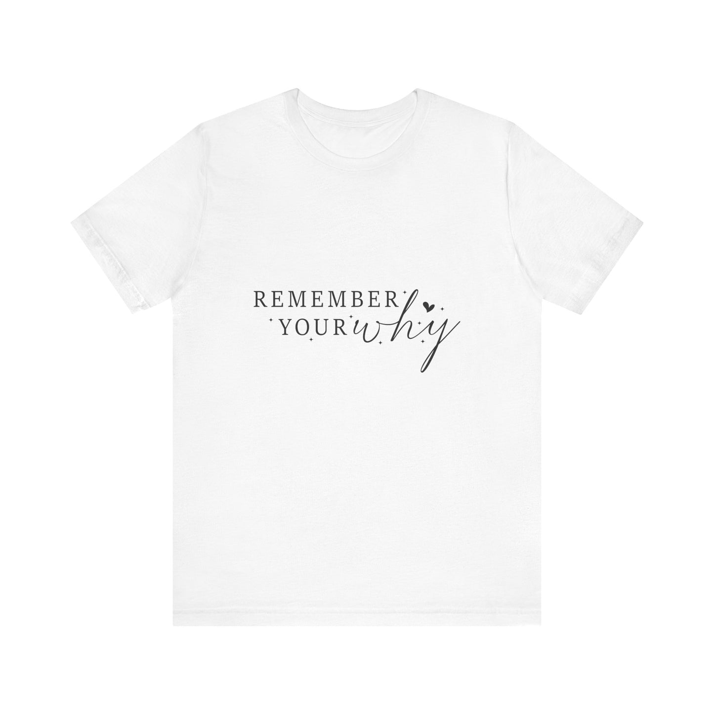 Motivational Quote Tee, Remember Your Why Tee, Unisex Inspirational T-Shirt, Gift for Friends, Casual Wear, Empowerment Clothing
