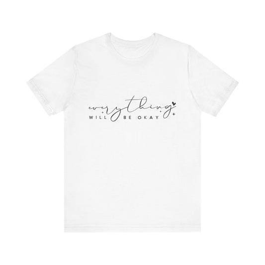 Everything Will Be Okay Tee, Inspirational Tee, Positive Message T-Shirt, Gift for Friends, Self-Care Shirt, Motivational Clothing
