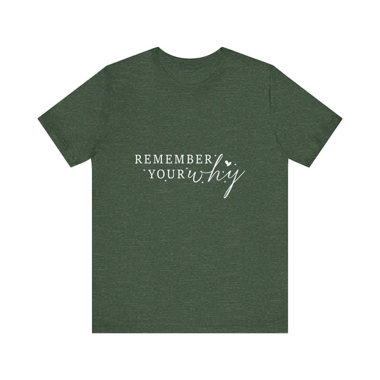 Motivational Quote Tee, Remember Your Why Tee, Unisex Inspirational T-Shirt, Gift for Friends, Casual Wear, Empowerment Clothing
