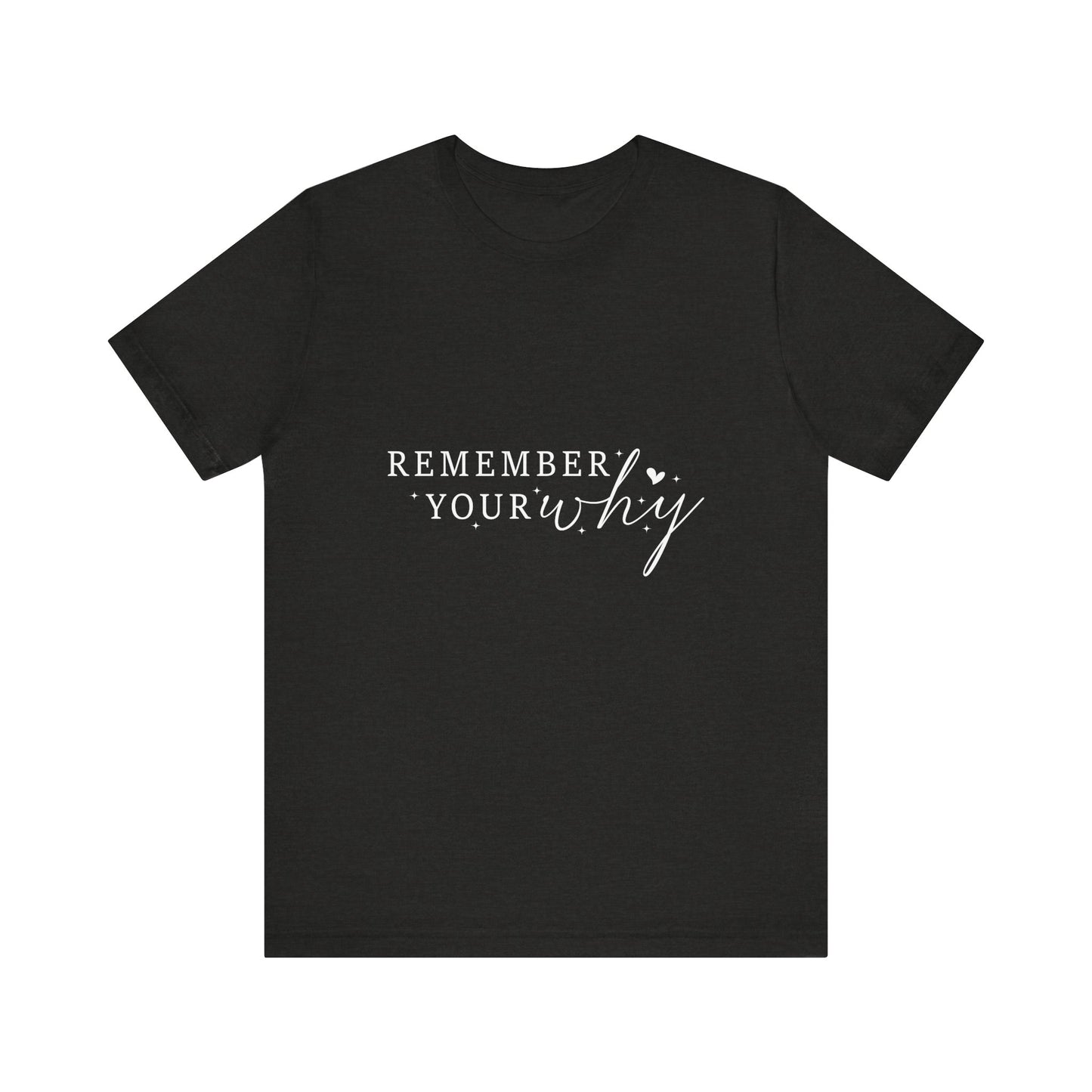 Motivational Quote Tee, Remember Your Why Tee, Unisex Inspirational T-Shirt, Gift for Friends, Casual Wear, Empowerment Clothing