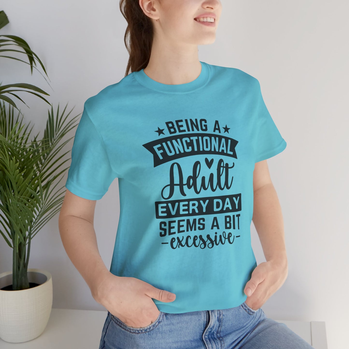 Functional Adult Quote Tee, Funny Gift for Birthdays, Relaxed Unisex Tee, Casual Everyday Wear, Humorous Gift for Adults