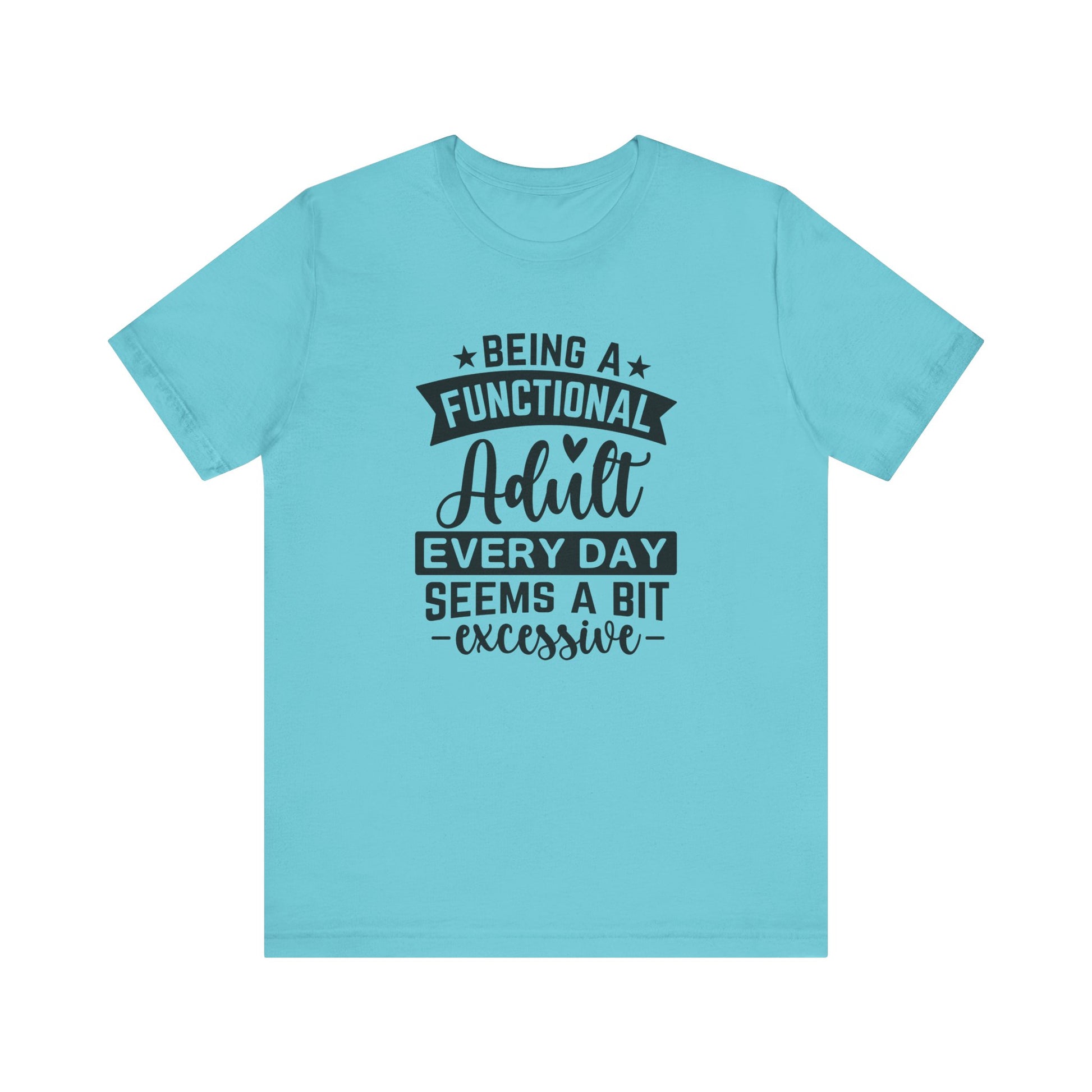 Functional Adult Quote Tee, Funny Gift for Birthdays, Relaxed Unisex Tee, Casual Everyday Wear, Humorous Gift for Adults - Harmonyandsage