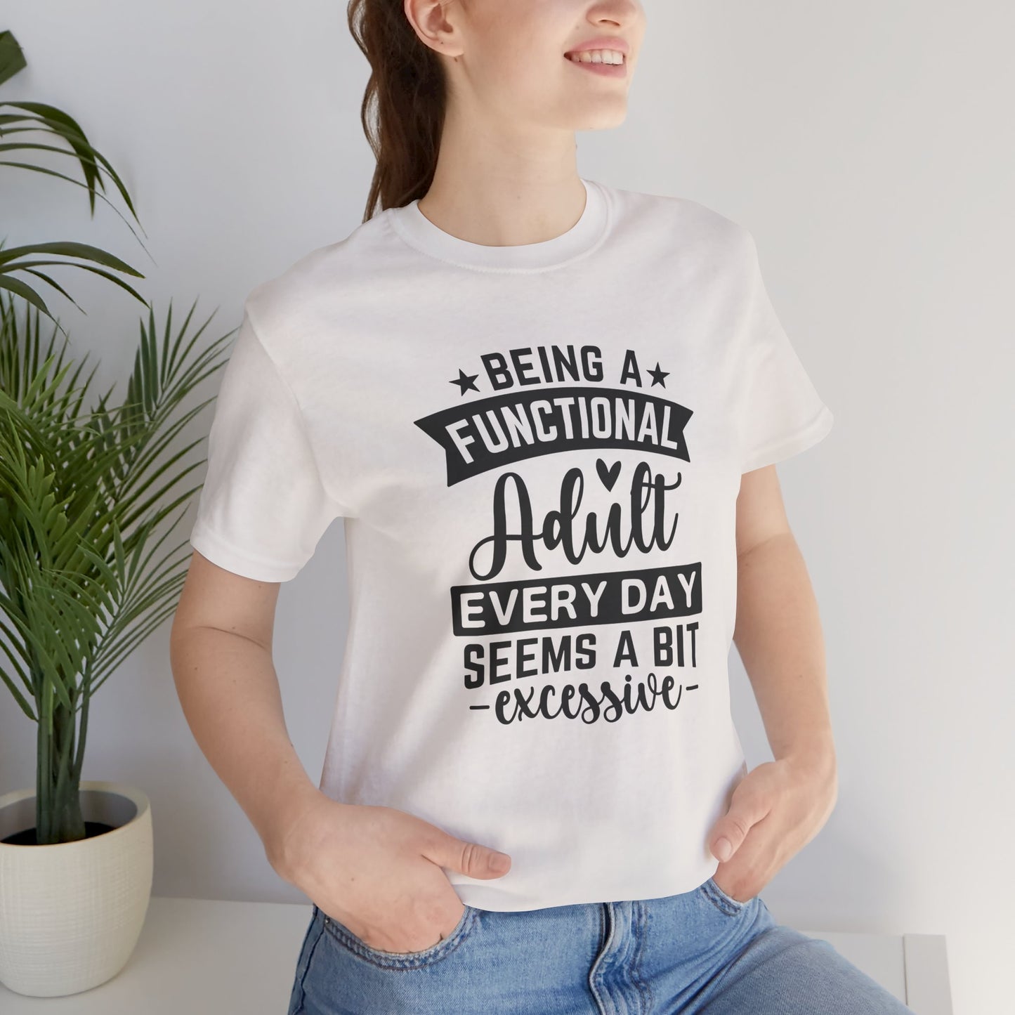Functional Adult Quote Tee, Funny Gift for Birthdays, Relaxed Unisex Tee, Casual Everyday Wear, Humorous Gift for Adults