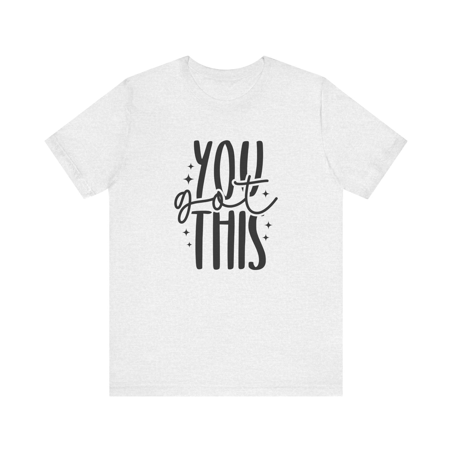 Motivational Unisex Tee - You Got This, Inspirational Gift, Positive Vibes, Self-Care, Everyday Wear, Encouragement Shirt
