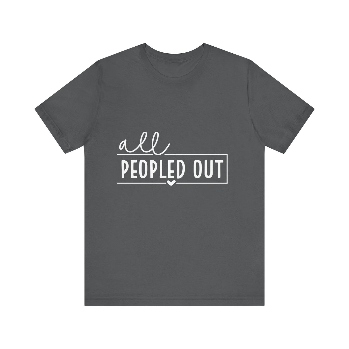 Unisex Short Sleeve Tee - "All Peopled Out" - Funny Casual Shirt, Gift for Introverts, Relaxed Style, Everyday Wear, Cozy Vibes