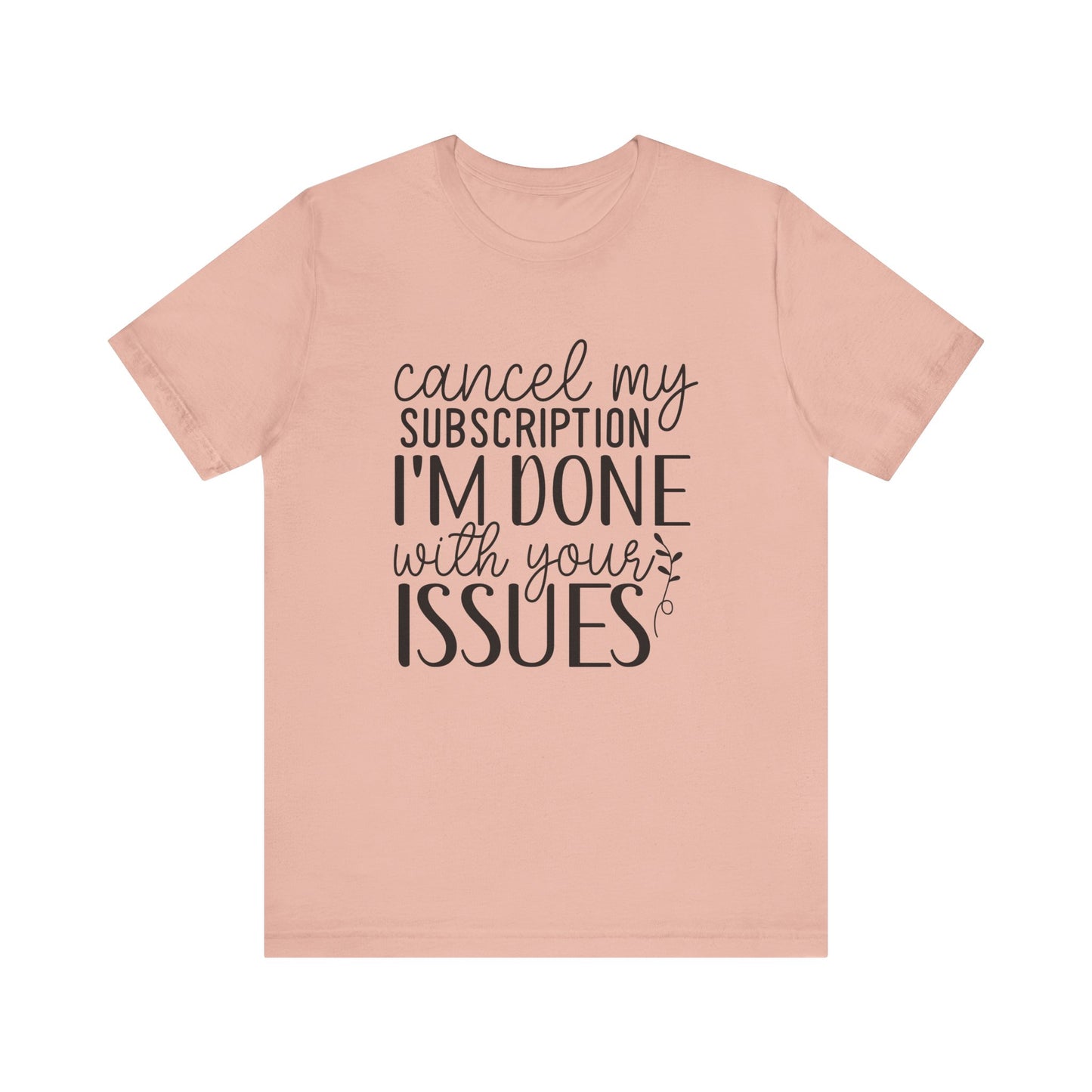 Funny Subscription Cancellation Tee, Humor Shirt, Gift for Friends, Quirky Graphic Shirt, Casual Wear, Sarcastic Tee