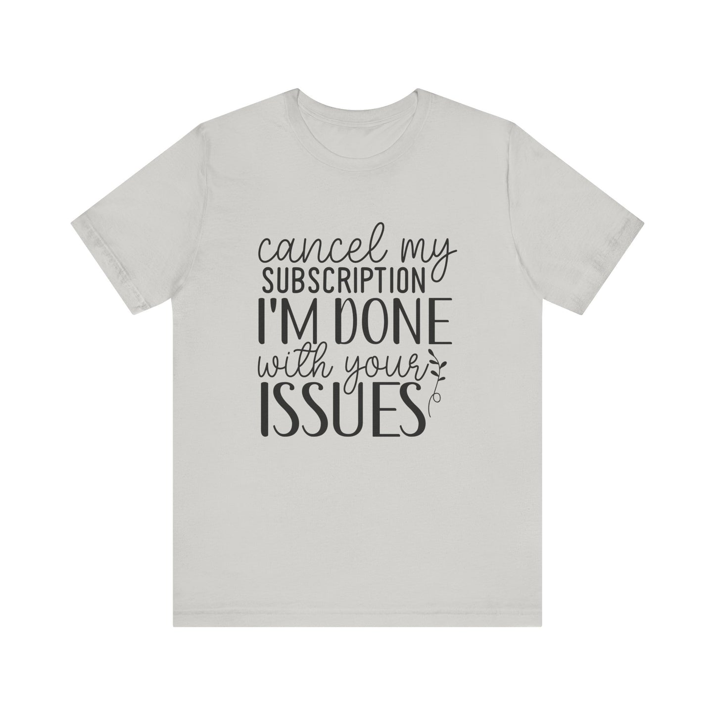 Funny Subscription Cancellation Tee, Humor Shirt, Gift for Friends, Quirky Graphic Shirt, Casual Wear, Sarcastic Tee