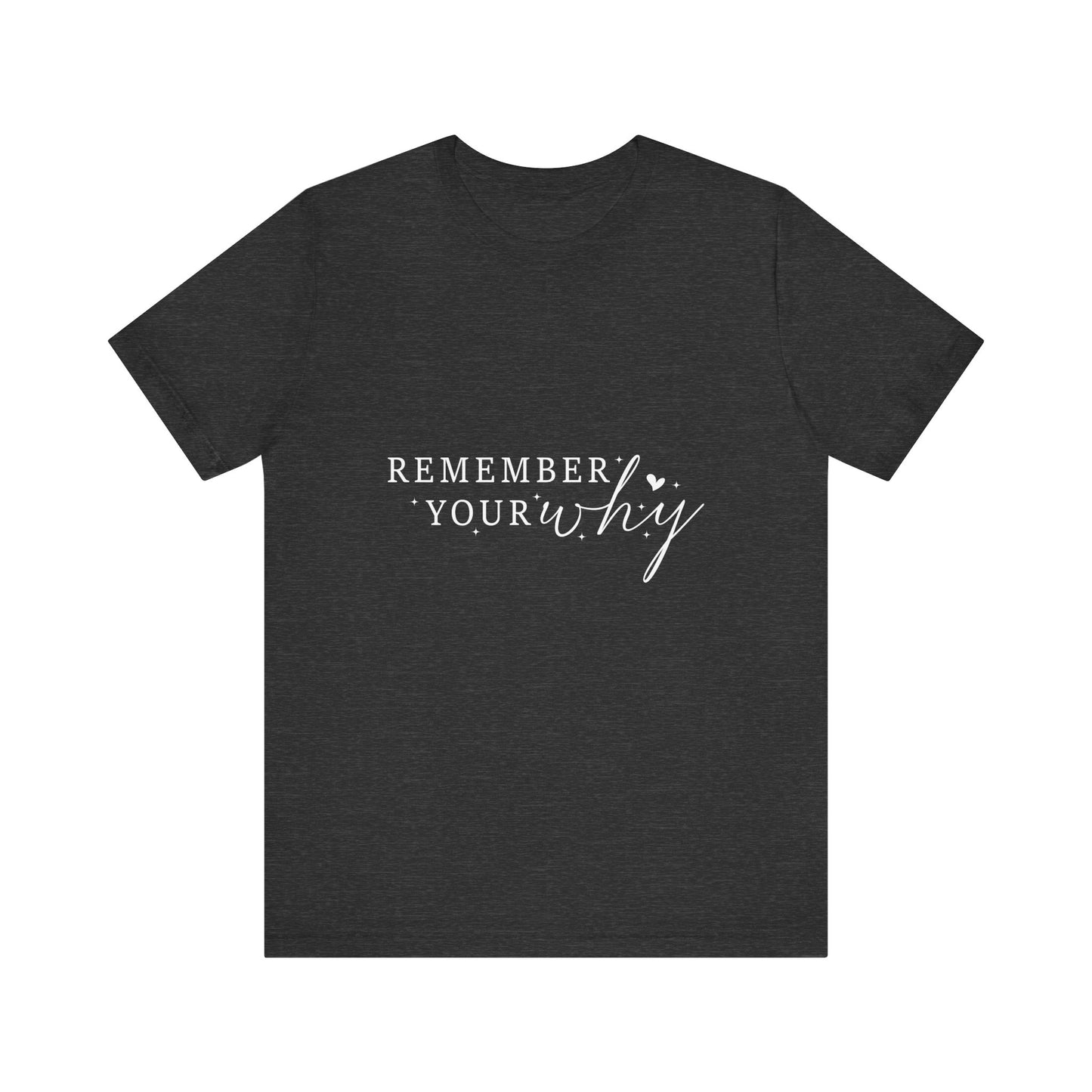 Motivational Quote Tee, Remember Your Why Tee, Unisex Inspirational T-Shirt, Gift for Friends, Casual Wear, Empowerment Clothing