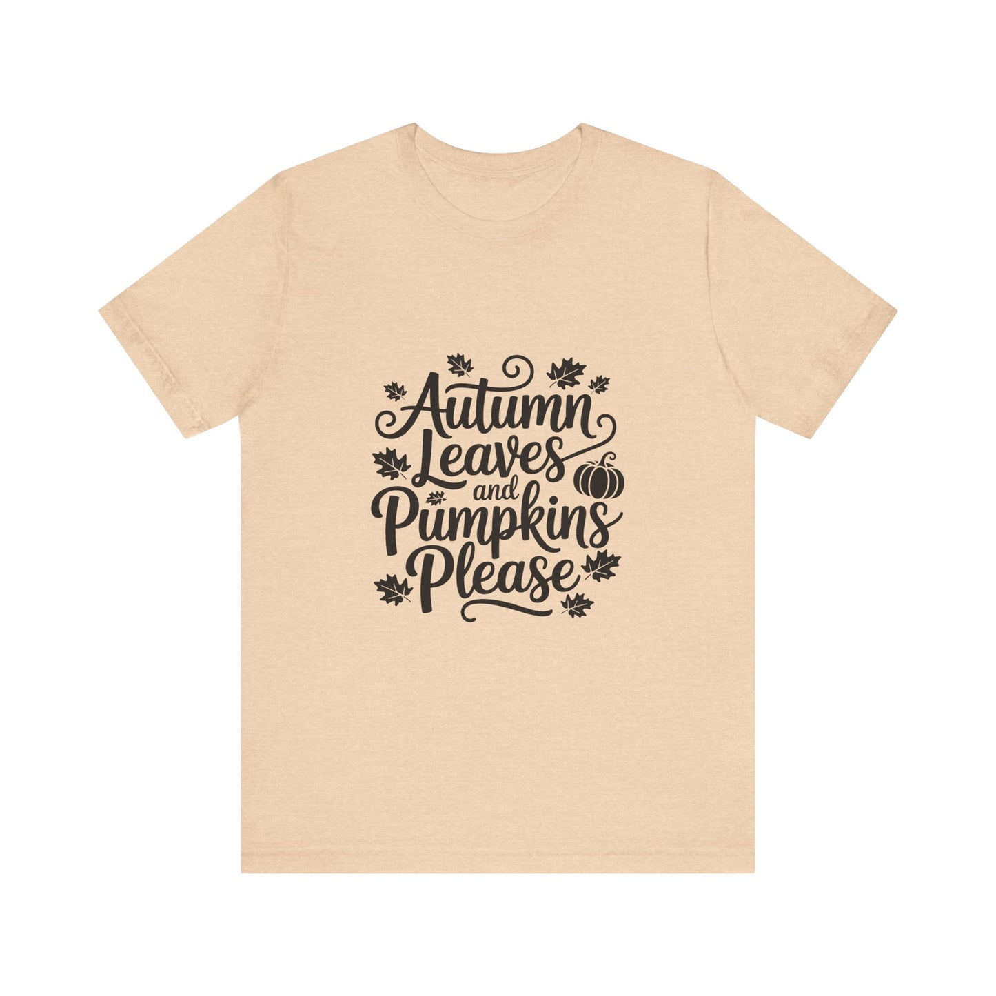 Autumn Leaves & Pumpkins Please Tee, Fall T-Shirt, Halloween Shirt, Thanksgiving Apparel, Seasonal Outfit, Autumn Fashion