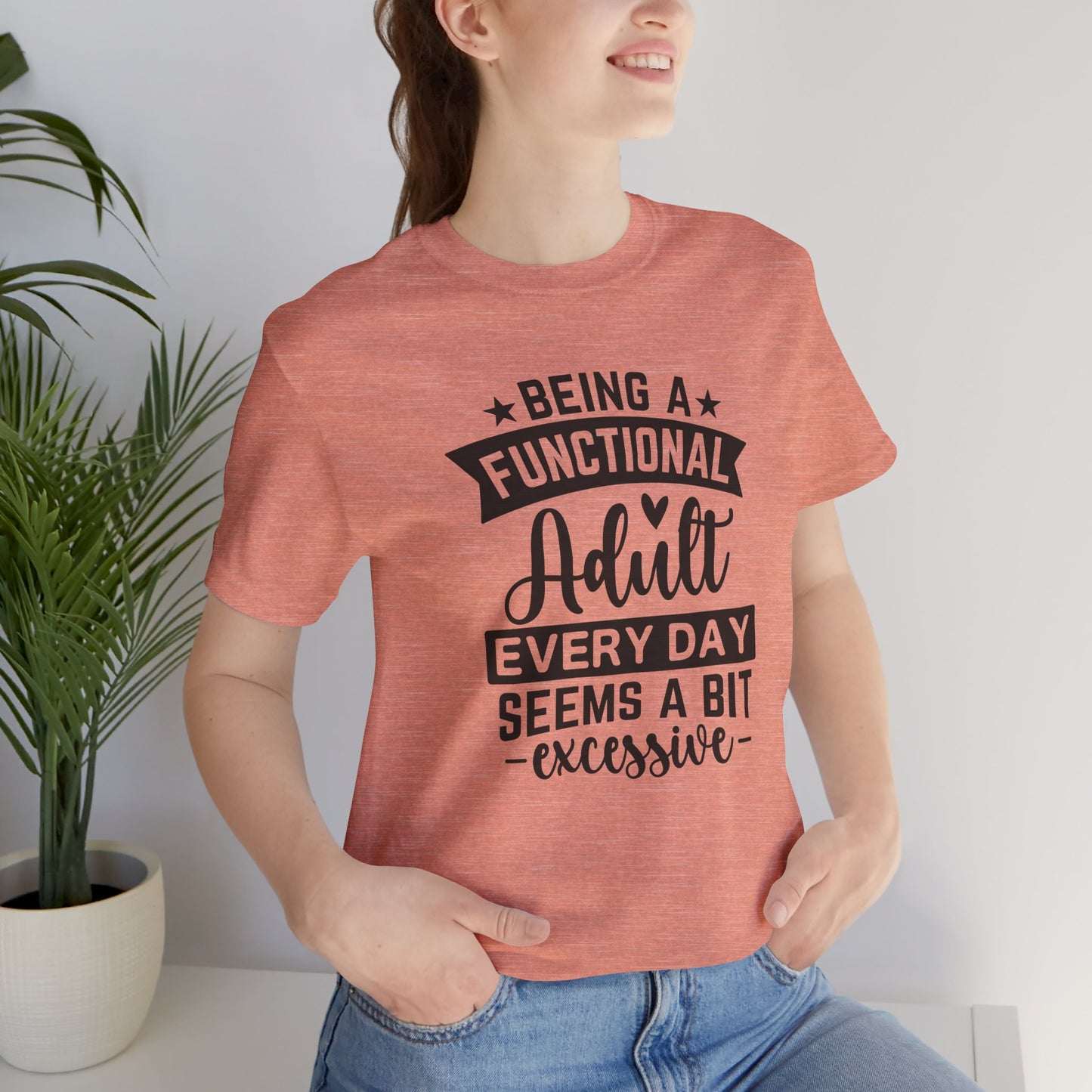 Functional Adult Quote Tee, Funny Gift for Birthdays, Relaxed Unisex Tee, Casual Everyday Wear, Humorous Gift for Adults